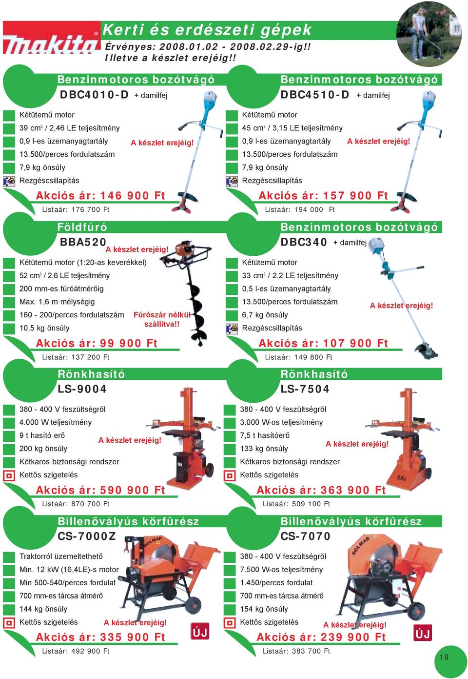 500/perces fordulatszám 7,9 kg önsúly Akciós ár: 146 900 Ft Listaár: 176 700 Ft Földfúró BBA520 Kétütemû motor (1:20-as keverékkel) 52 cm 3 / 2,6 LE teljesítmény 200 mm-es fúróátmérõig Max.