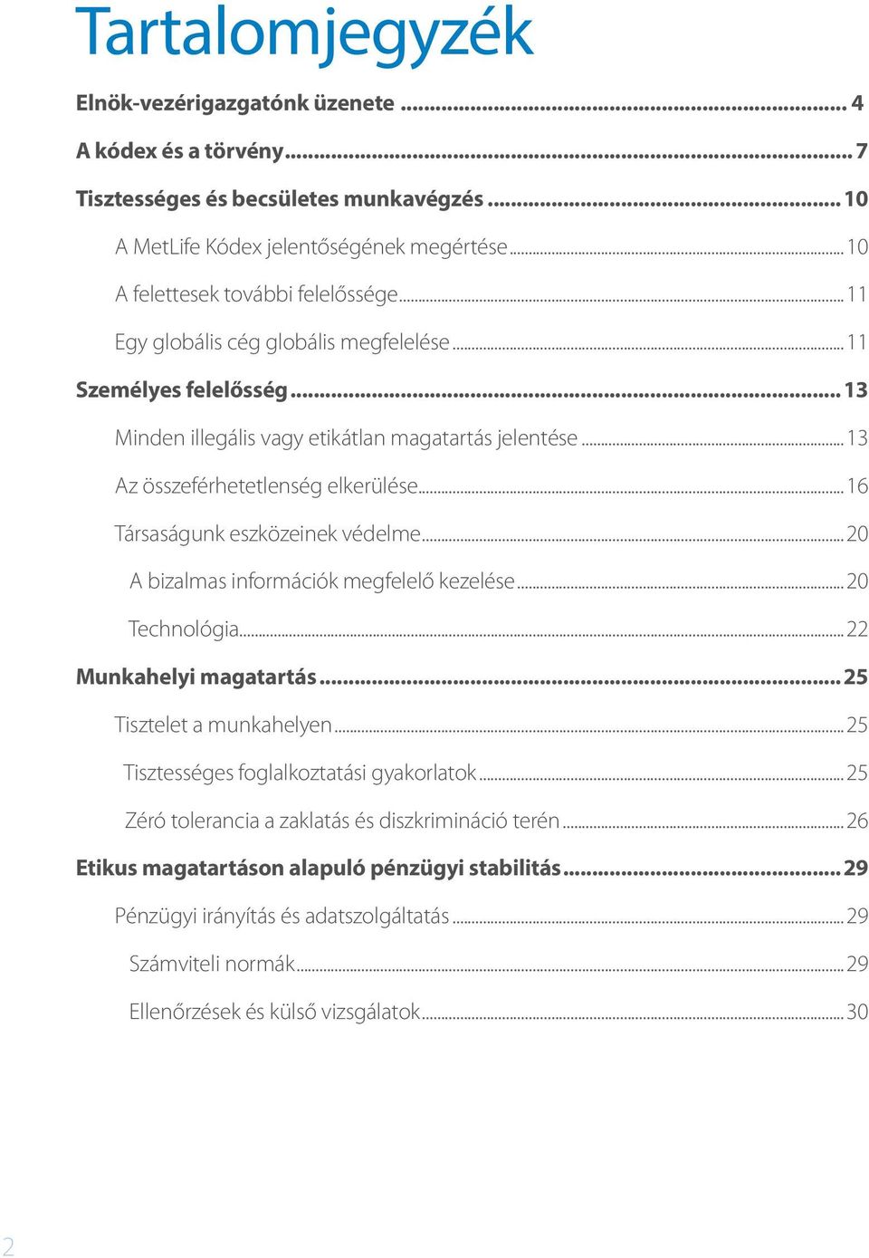 ..16 Társaságunk eszközeinek védelme...20 A bizalmas információk megfelelő kezelése...20 Technológia...22 Munkahelyi magatartás...25 Tisztelet a munkahelyen.