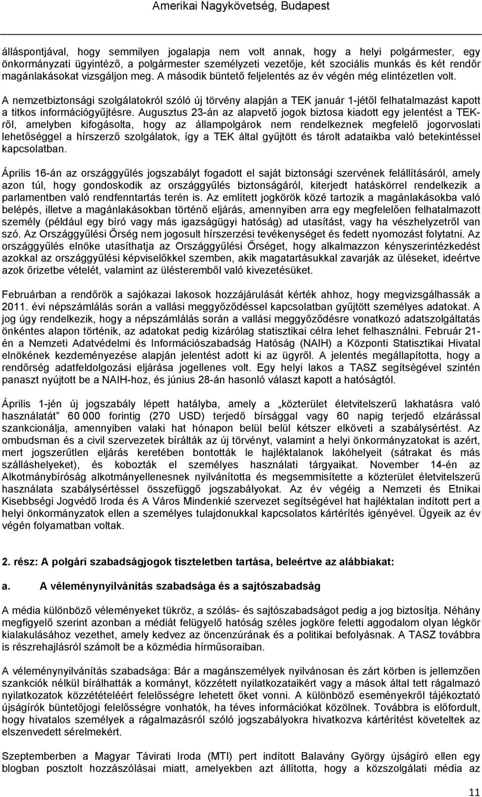 A nemzetbiztonsági szolgálatokról szóló új törvény alapján a TEK január 1-jétől felhatalmazást kapott a titkos információgyűjtésre.