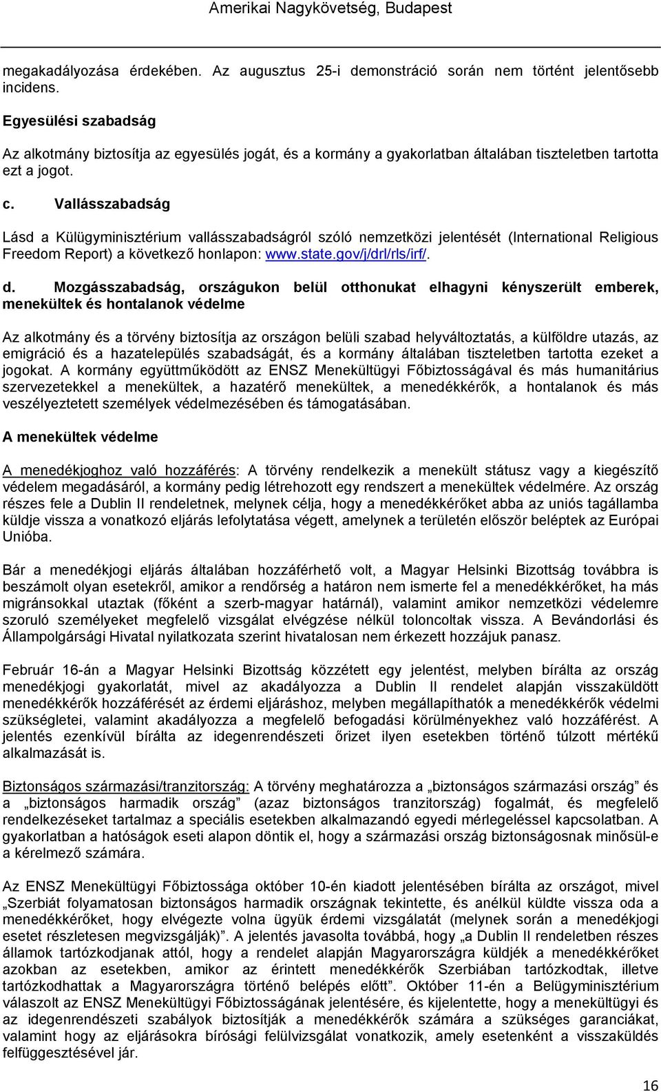 Vallásszabadság Lásd a Külügyminisztérium vallásszabadságról szóló nemzetközi jelentését (International Religious Freedom Report) a következő honlapon: www.state.gov/j/drl/rls/irf/. d.