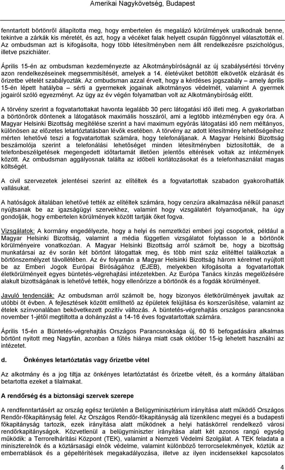 Április 15-én az ombudsman kezdeményezte az Alkotmánybíróságnál az új szabálysértési törvény azon rendelkezéseinek megsemmisítését, amelyek a 14.