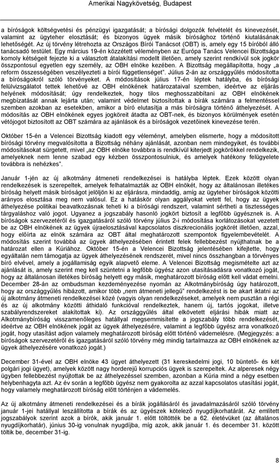 Egy március 19-én közzétett véleményben az Európa Tanács Velencei Bizottsága komoly kétségeit fejezte ki a választott átalakítási modellt illetően, amely szerint rendkívül sok jogkör összpontosul