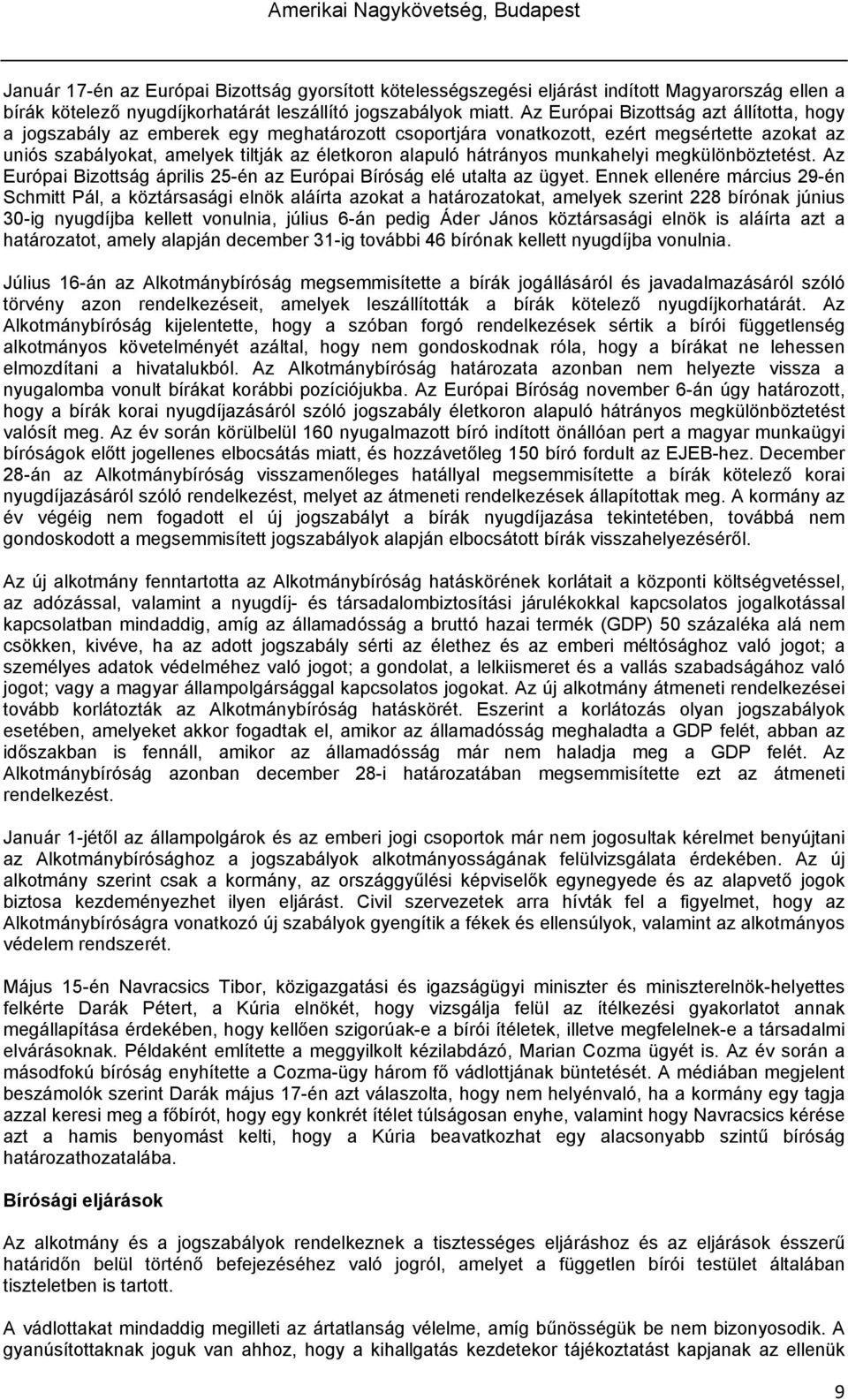 hátrányos munkahelyi megkülönböztetést. Az Európai Bizottság április 25-én az Európai Bíróság elé utalta az ügyet.