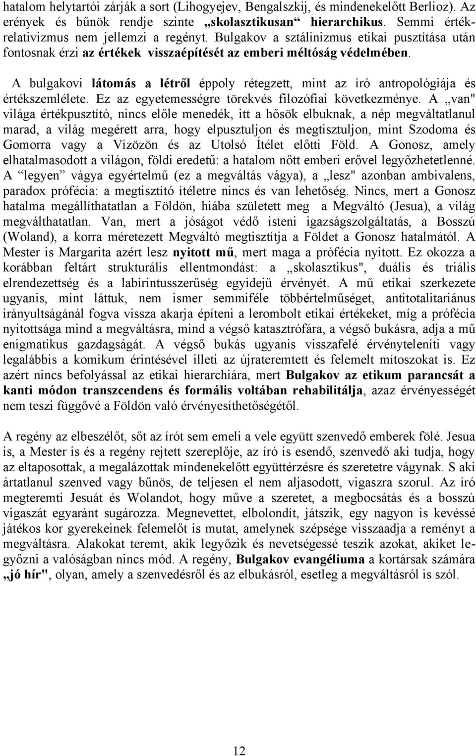 A bulgakovi látomás a létről éppoly rétegzett, mint az író antropológiája és értékszemlélete. Ez az egyetemességre törekvés filozófiai következménye.