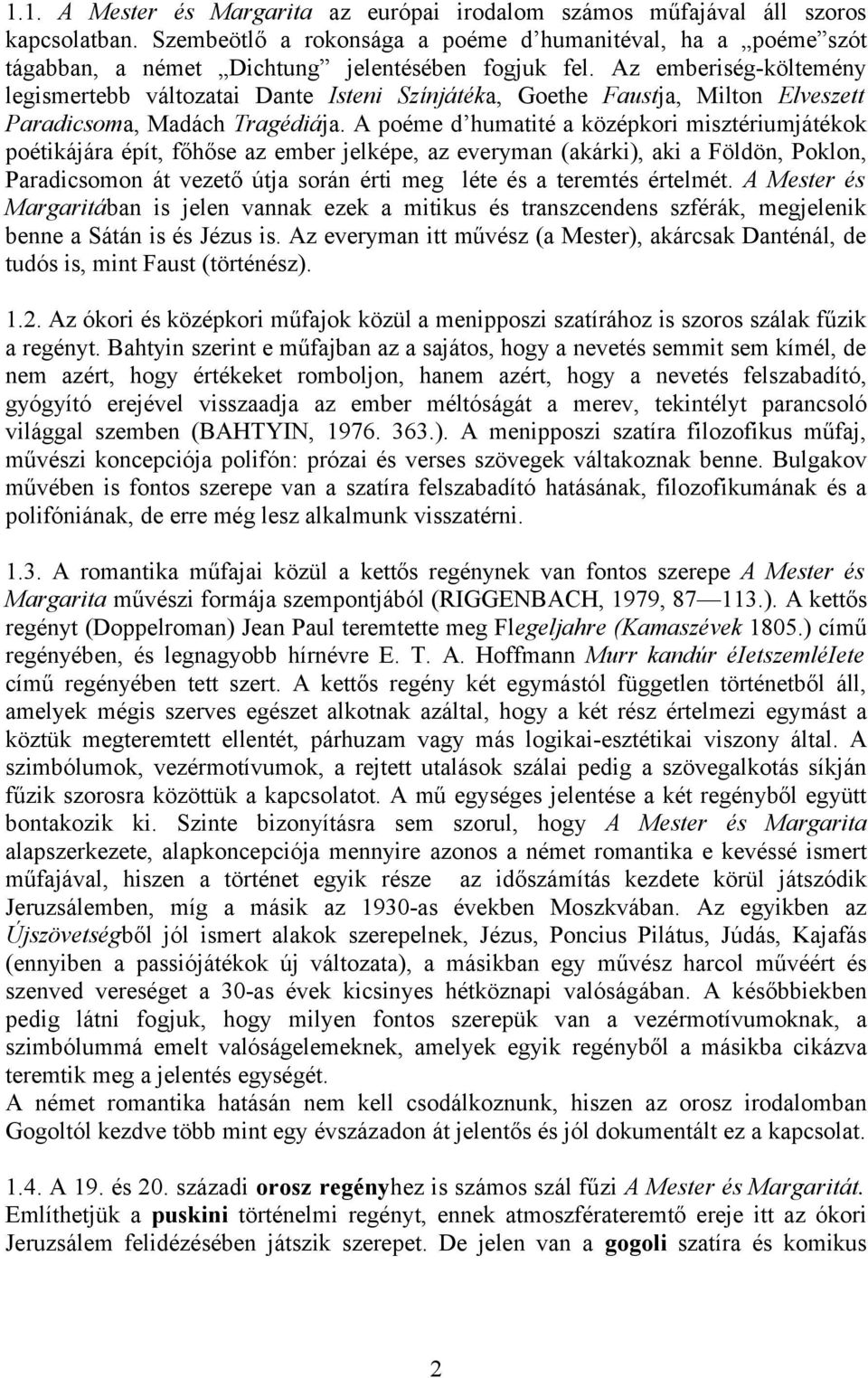 Az emberiség-költemény legismertebb változatai Dante Isteni Színjátéka, Goethe Faustja, Milton Elveszett Paradicsoma, Madách Tragédiája.