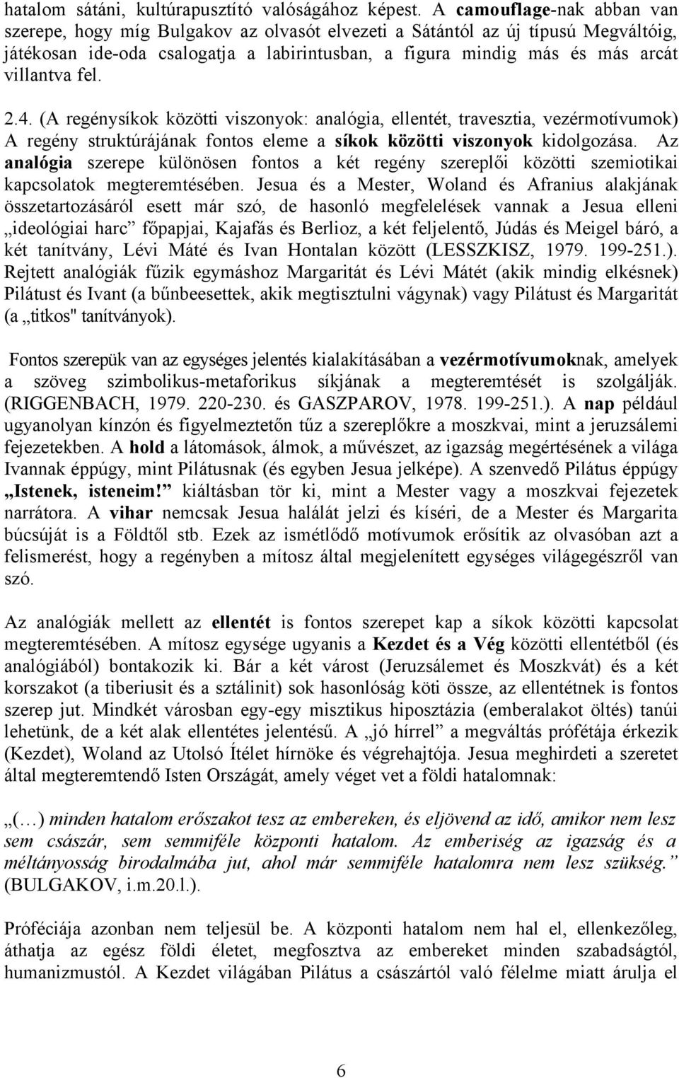 fel. 2.4. (A regénysíkok közötti viszonyok: analógia, ellentét, travesztia, vezérmotívumok) A regény struktúrájának fontos eleme a síkok közötti viszonyok kidolgozása.