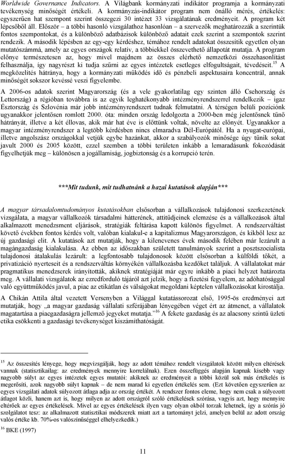 Először a többi hasonló vizsgálathoz hasonlóan a szervezők meghatározzák a szerintük fontos szempontokat, és a különböző adatbázisok különböző adatait ezek szerint a szempontok szerint rendezik.