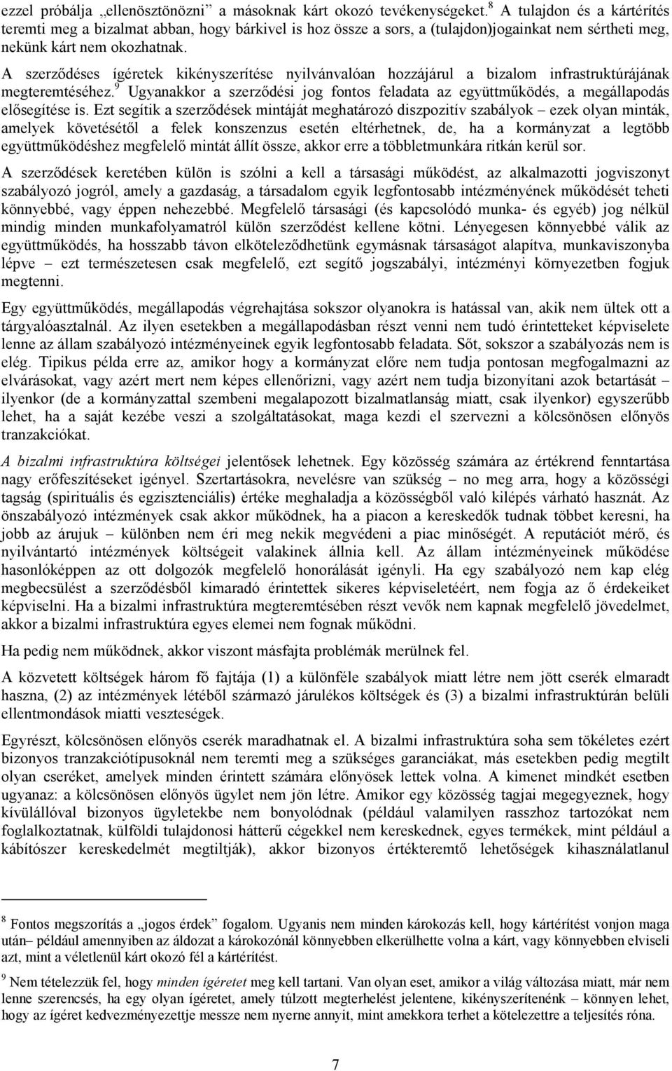 A szerződéses ígéretek kikényszerítése nyilvánvalóan hozzájárul a bizalom infrastruktúrájának megteremtéséhez.