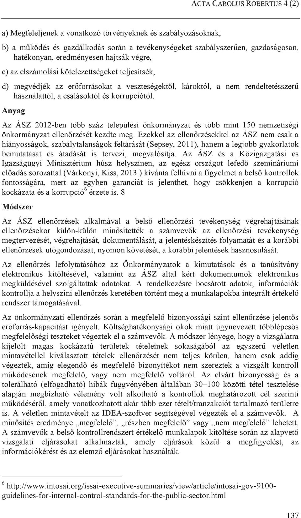 Anyag Az ÁSZ 2012-ben több száz települési önkormányzat és több mint 150 nemzetiségi önkormányzat ellenőrzését kezdte meg.