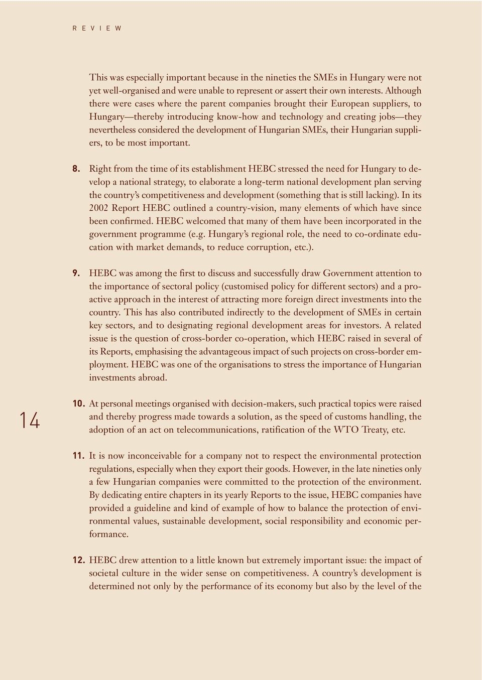 development of Hungarian SMEs, their Hungarian suppliers, to be most important. 8.