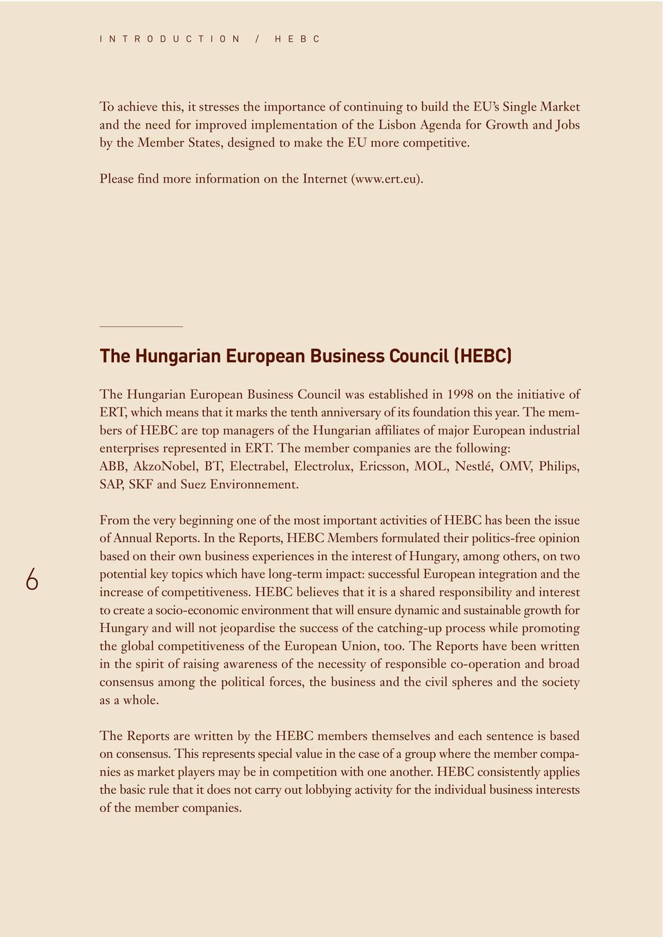 The Hungarian European Business Council (HEBC) The Hungarian European Business Council was established in 1998 on the initiative of ERT, which means that it marks the tenth anniversary of its