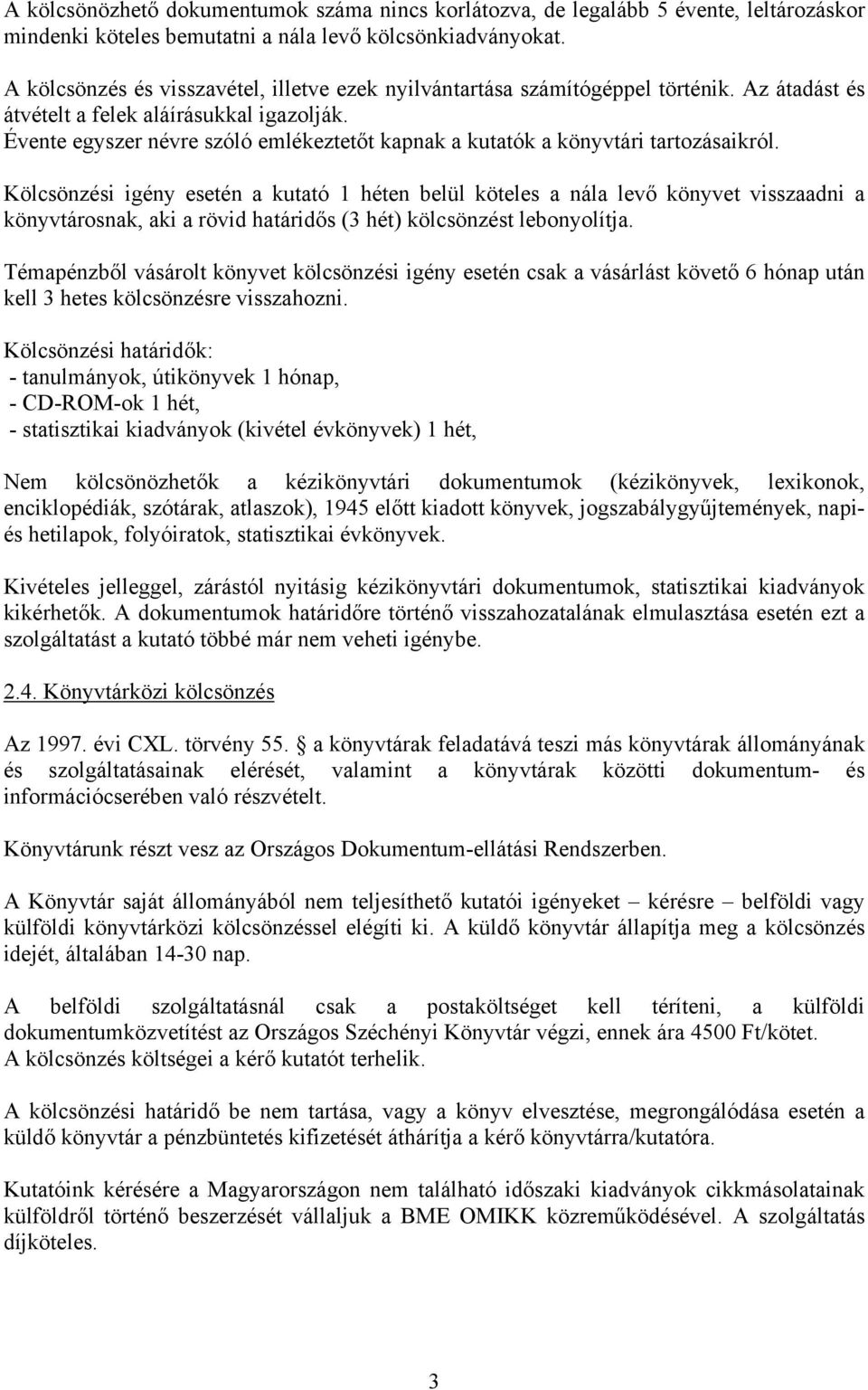 Évente egyszer névre szóló emlékeztetőt kapnak a kutatók a könyvtári tartozásaikról.