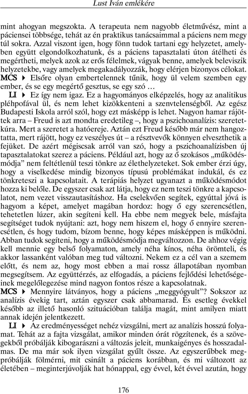 amelyek beleviszik helyzetekbe, vagy amelyek megakadályozzák, hogy elérjen bizonyos célokat.