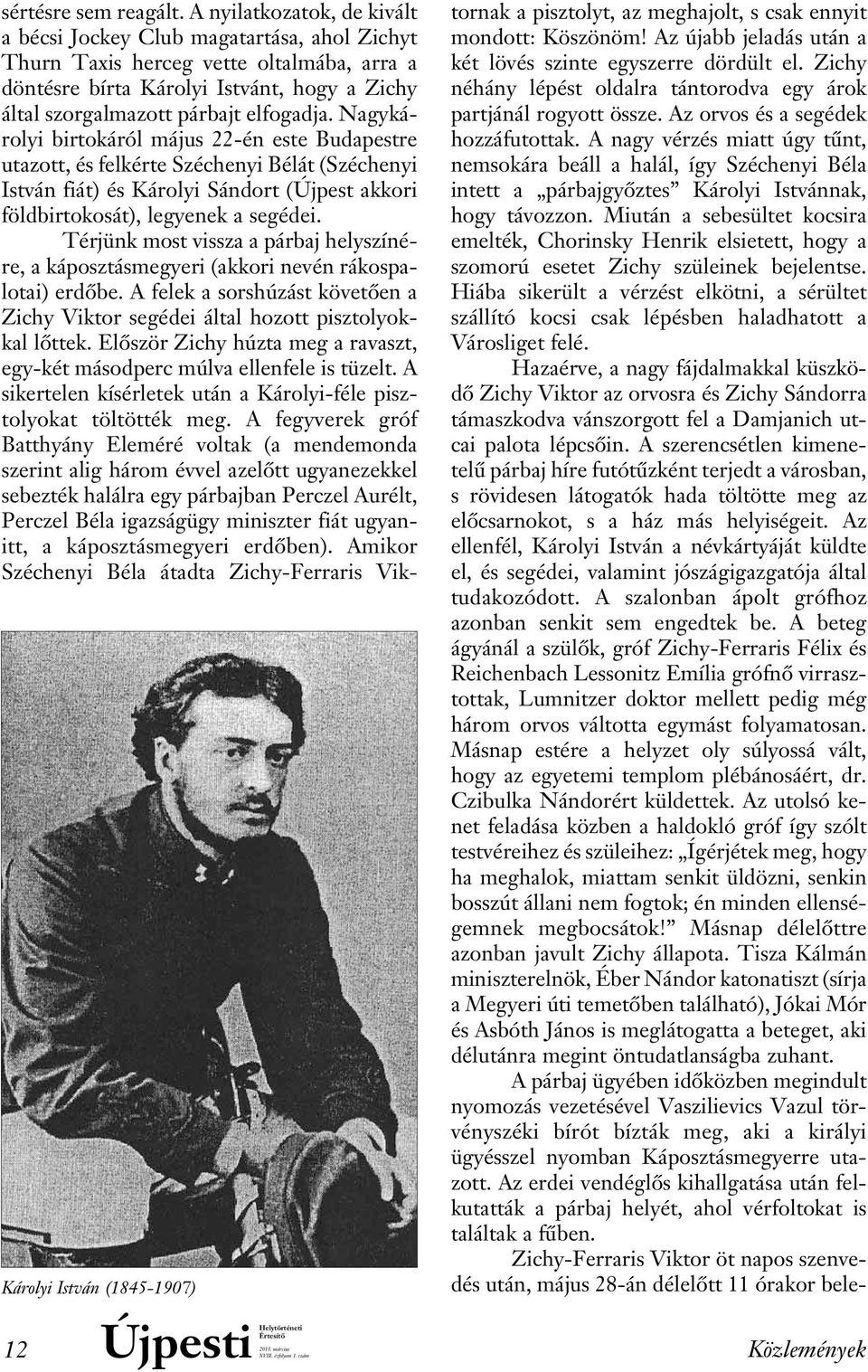 Nagy károlyi birtokáról május 22-én este Budapestre utazott, és felkérte Széchenyi Bélát (Széchenyi István fiát) és Károlyi Sándort (Újpest akkori földbirtokosát), legyenek a segédei.