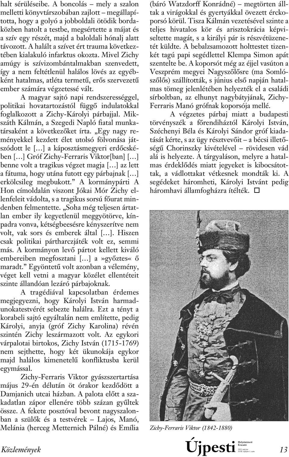 hónalj alatt távozott. A halált a szívet ért trauma következtében kialakuló infarktus okozta.