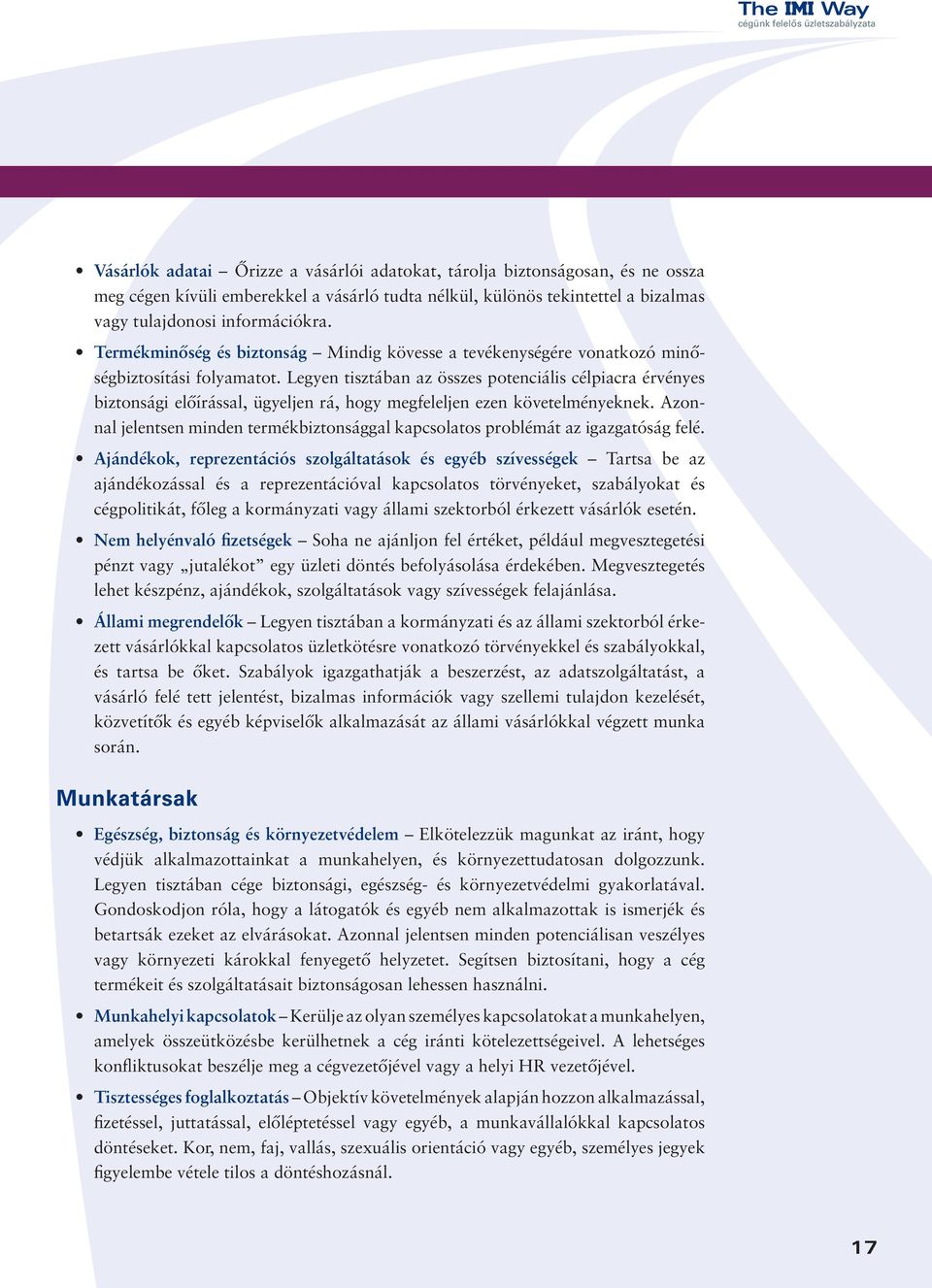 Legyen tisztában az összes potenciális célpiacra érvényes biztonsági előírással, ügyeljen rá, hogy megfeleljen ezen követelményeknek.