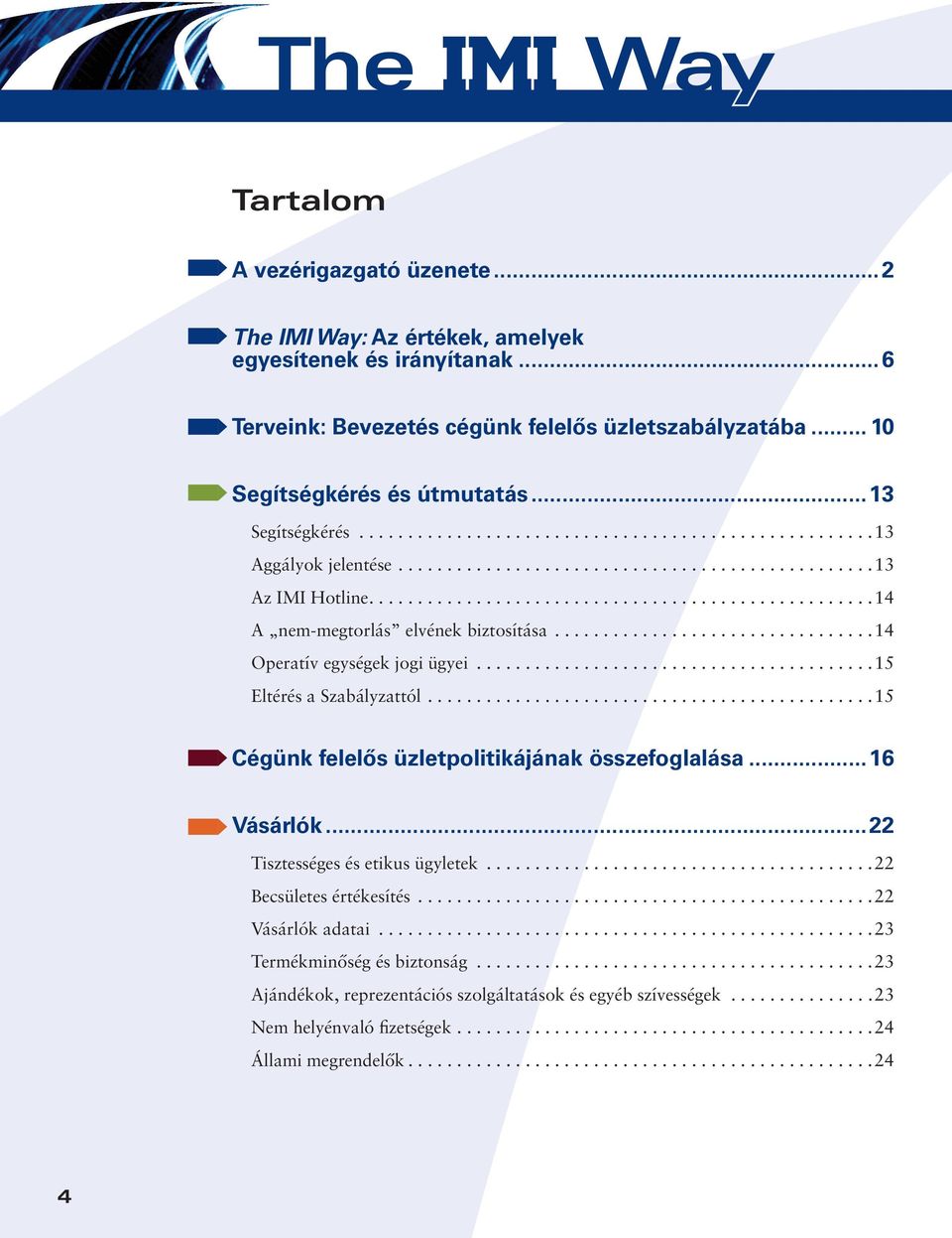 ................................14 Operatív egységek jogi ügyei.........................................15 Eltérés a Szabályzattól..............................................15 Cégünk felelős üzletpolitikájának összefoglalása.