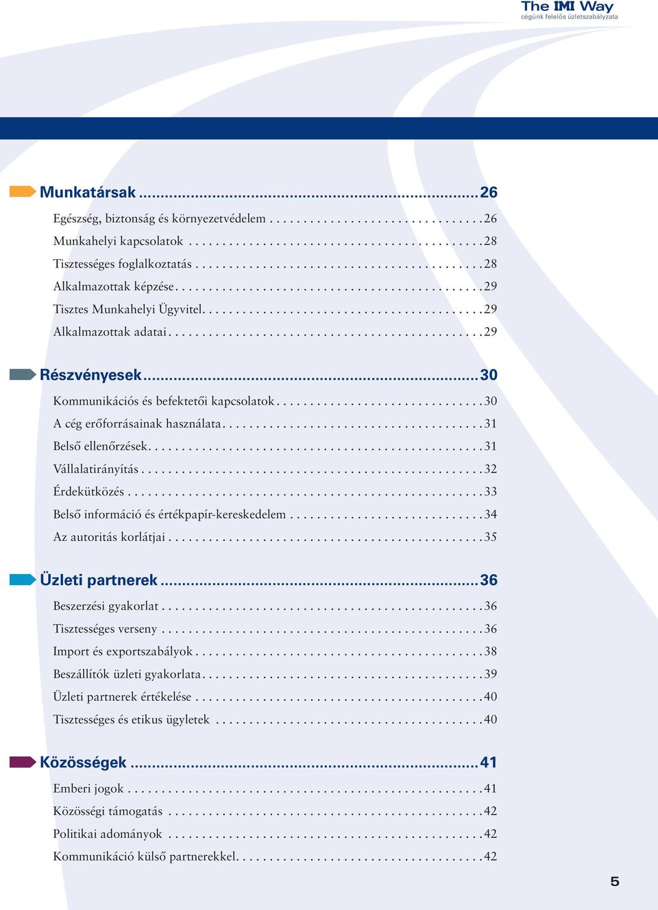 ..............................................29 Részvényesek...30 Kommunikációs és befektetői kapcsolatok...............................30 A cég erőforrásainak használata.......................................31 Belső ellenőrzések.