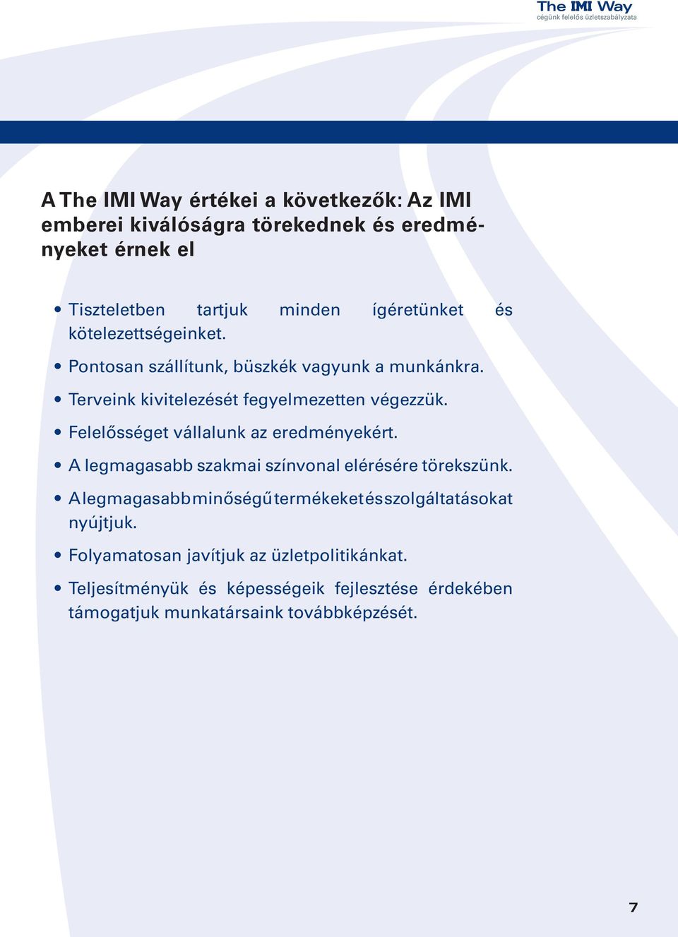 Felelősséget vállalunk az eredményekért. A legmagasabb szakmai színvonal elérésére törekszünk.