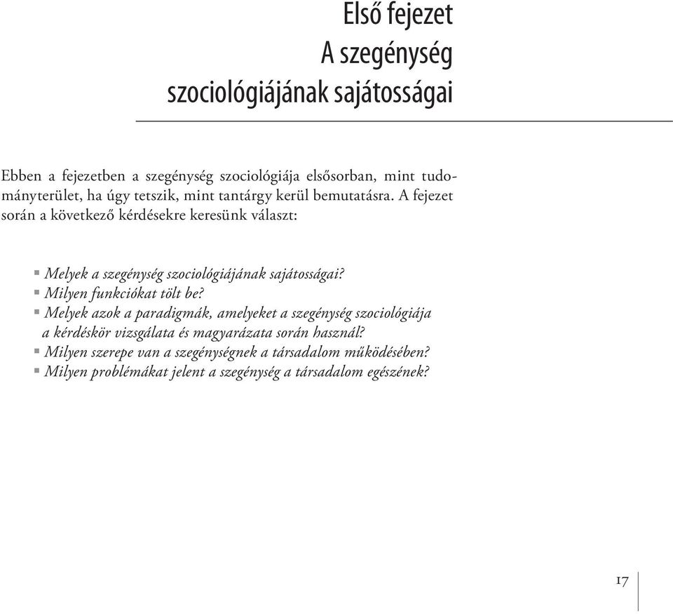 A fejezet során a következő kérdésekre keresünk választ: Melyek a szegénység szociológiájának sajátosságai? Milyen funkciókat tölt be?