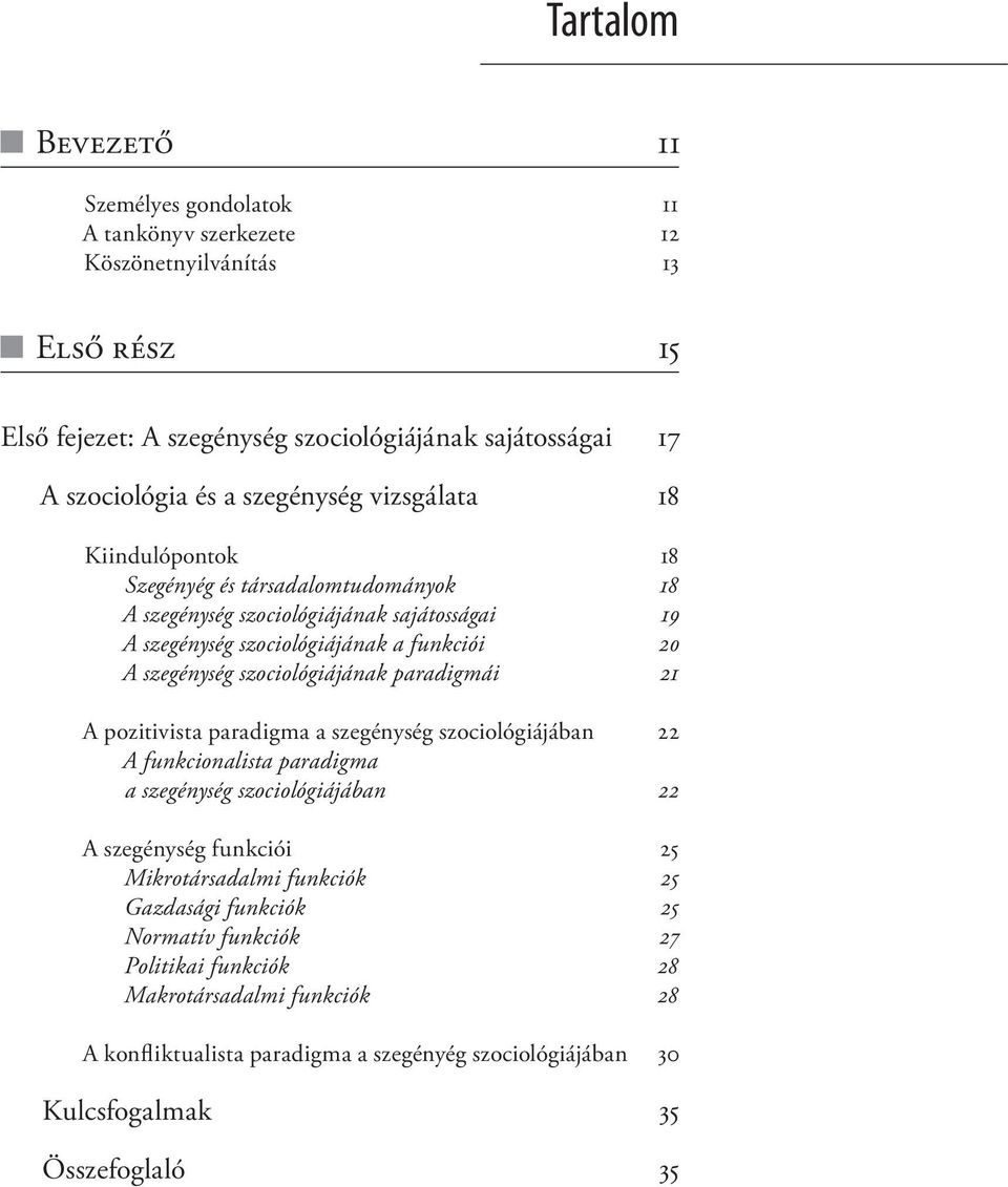 szociológiájának paradigmái 21 A pozitivista paradigma a szegénység szociológiájában 22 A funkcionalista paradigma a szegénység szociológiájában 22 A szegénység funkciói 25 Mikrotársadalmi