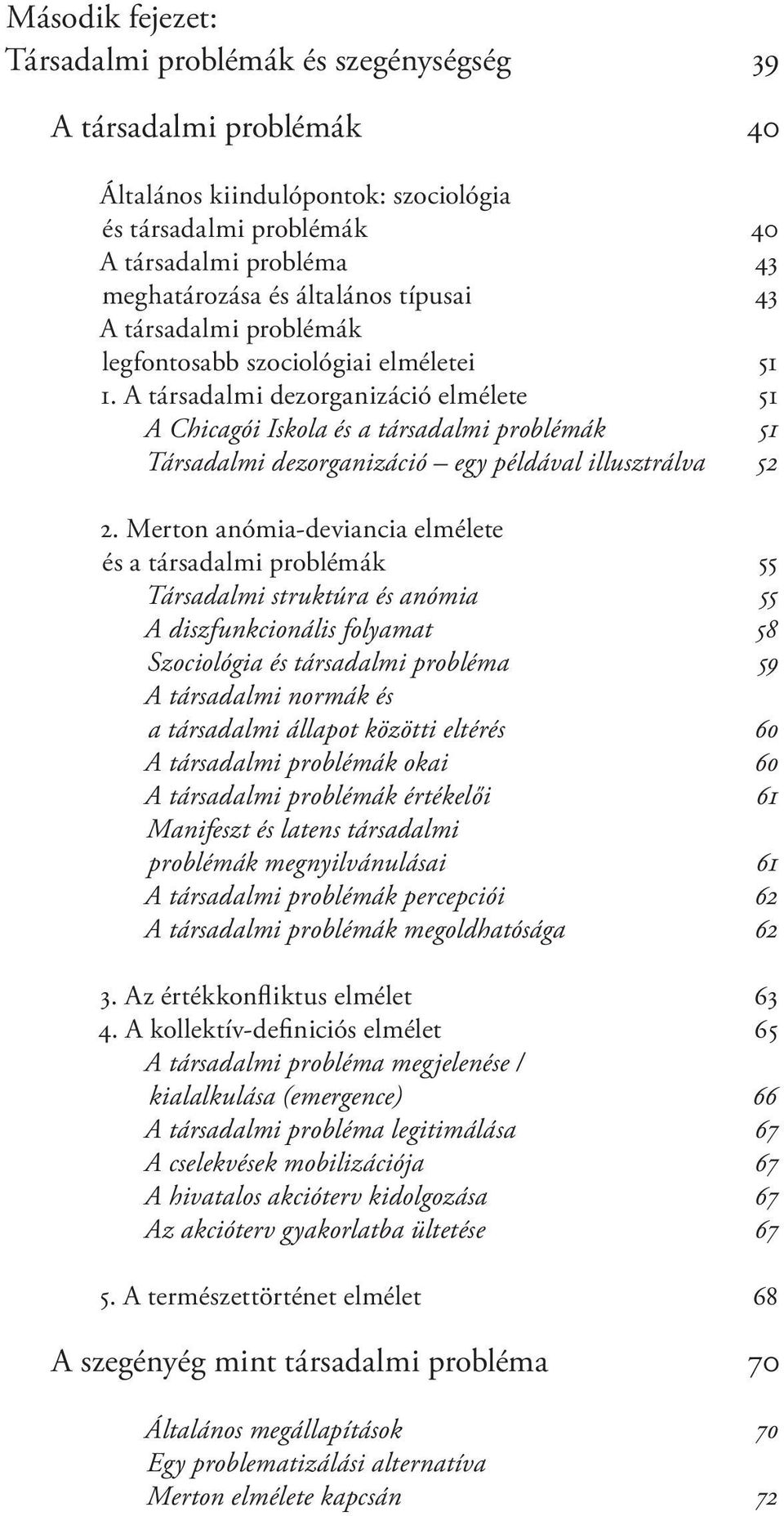 A társadalmi dezorganizáció elmélete 51 A Chicagói Iskola és a társadalmi problémák 51 Társadalmi dezorganizáció egy példával illusztrálva 52 2.