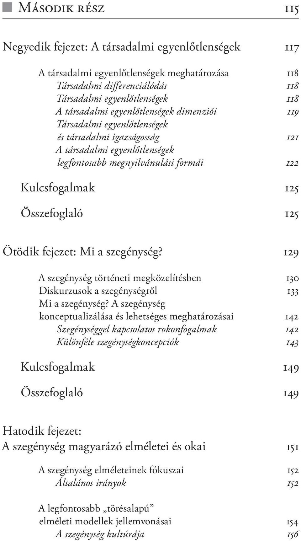 Ötödik fejezet: Mi a szegénység? 129 A szegénység történeti megközelítésben 130 Diskurzusok a szegénységről 133 Mi a szegénység?