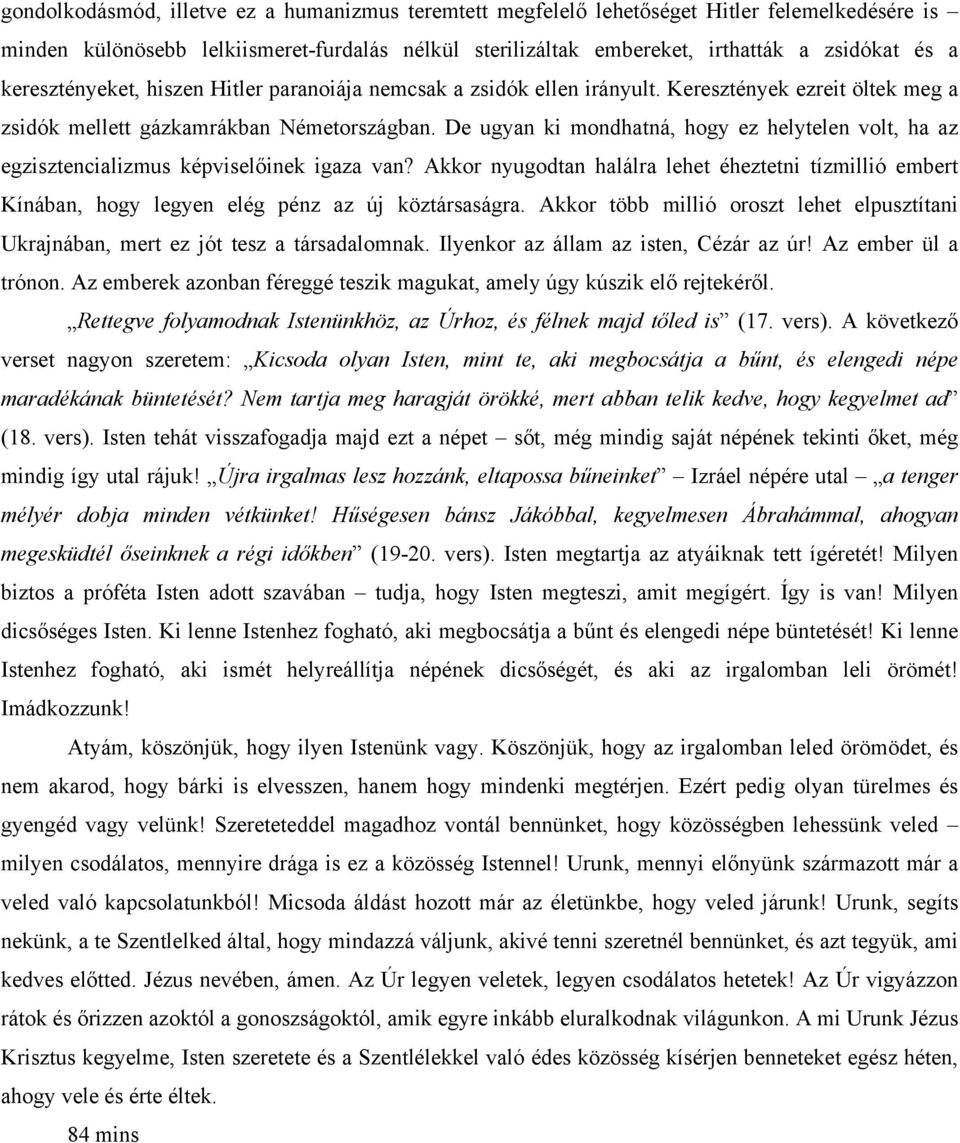 De ugyan ki mondhatná, hogy ez helytelen volt, ha az egzisztencializmus képviselőinek igaza van?