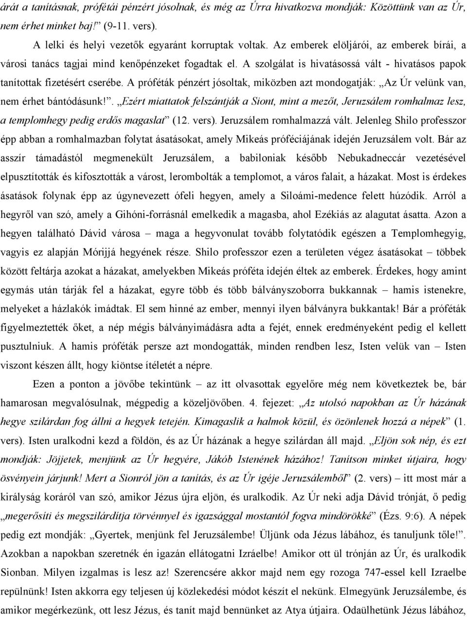 A próféták pénzért jósoltak, miközben azt mondogatják: Az Úr velünk van, nem érhet bántódásunk!