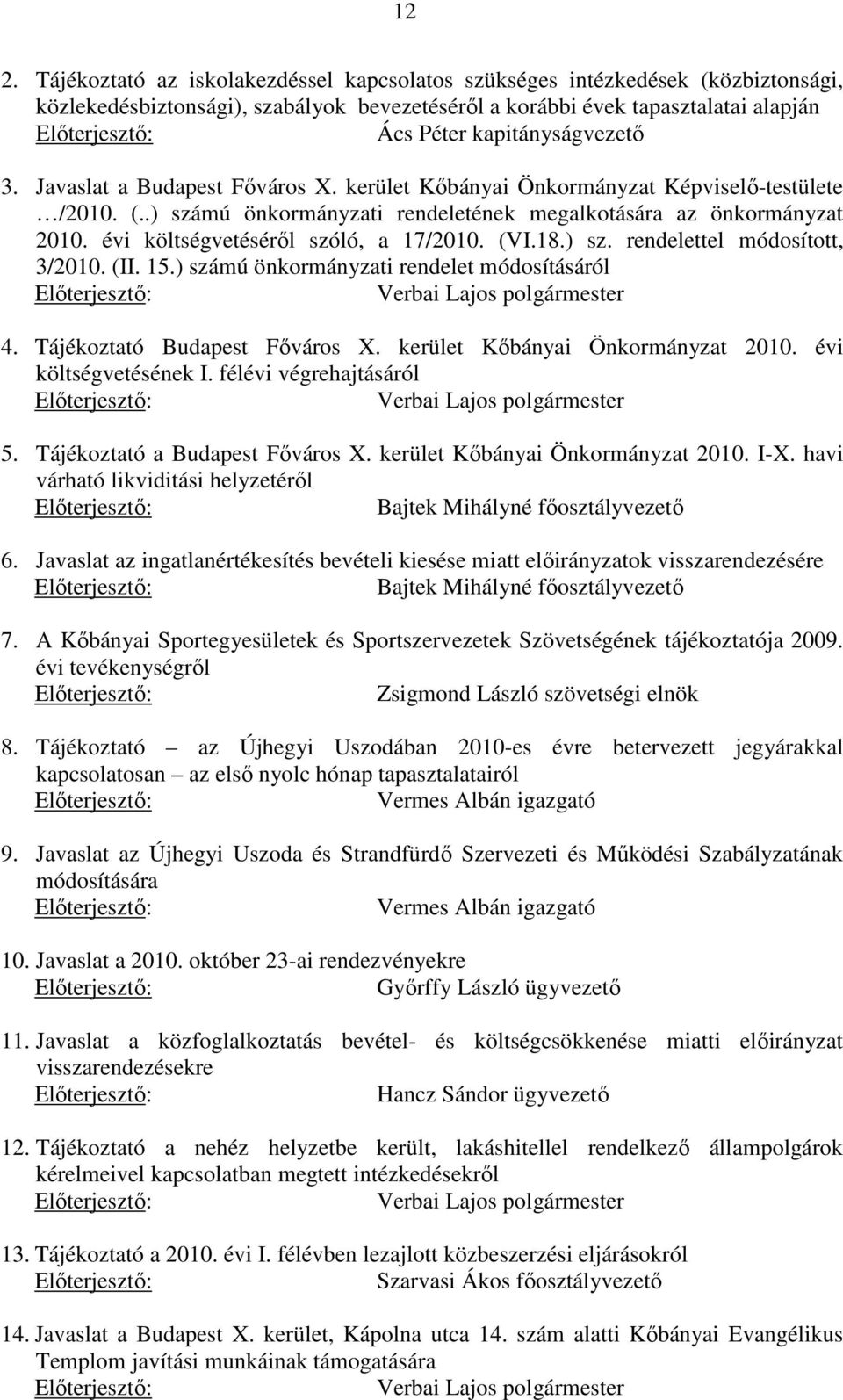 évi költségvetéséről szóló, a 17/2010. (VI.18.) sz. rendelettel módosított, 3/2010. (II. 15.) számú önkormányzati rendelet módosításáról 4. Tájékoztató Budapest Főváros X.