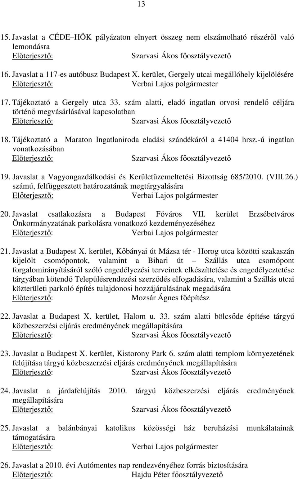 szám alatti, eladó ingatlan orvosi rendelő céljára történő megvásárlásával kapcsolatban Szarvasi Ákos főosztályvezető 18. Tájékoztató a Maraton Ingatlaniroda eladási szándékáról a 41404 hrsz.