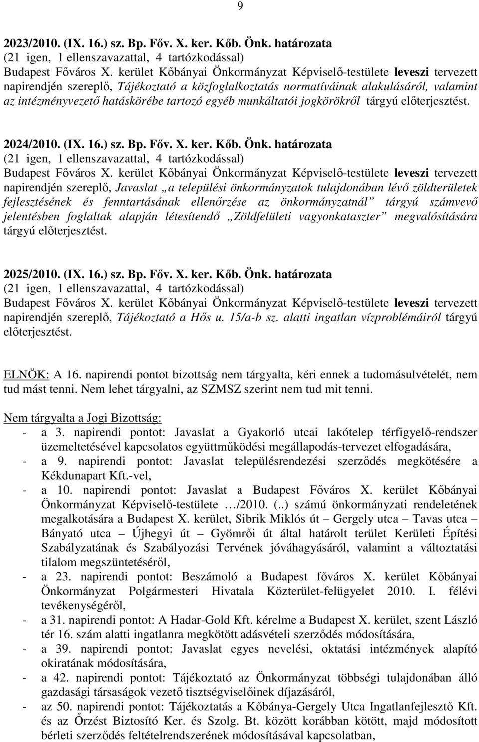 egyéb munkáltatói jogkörökről tárgyú előterjesztést. 2024/2010. (IX. 16.) sz. Bp. Főv. X. ker. Kőb. Önk. határozata (21 igen, 1 ellenszavazattal, 4 tartózkodással) Budapest Főváros X.