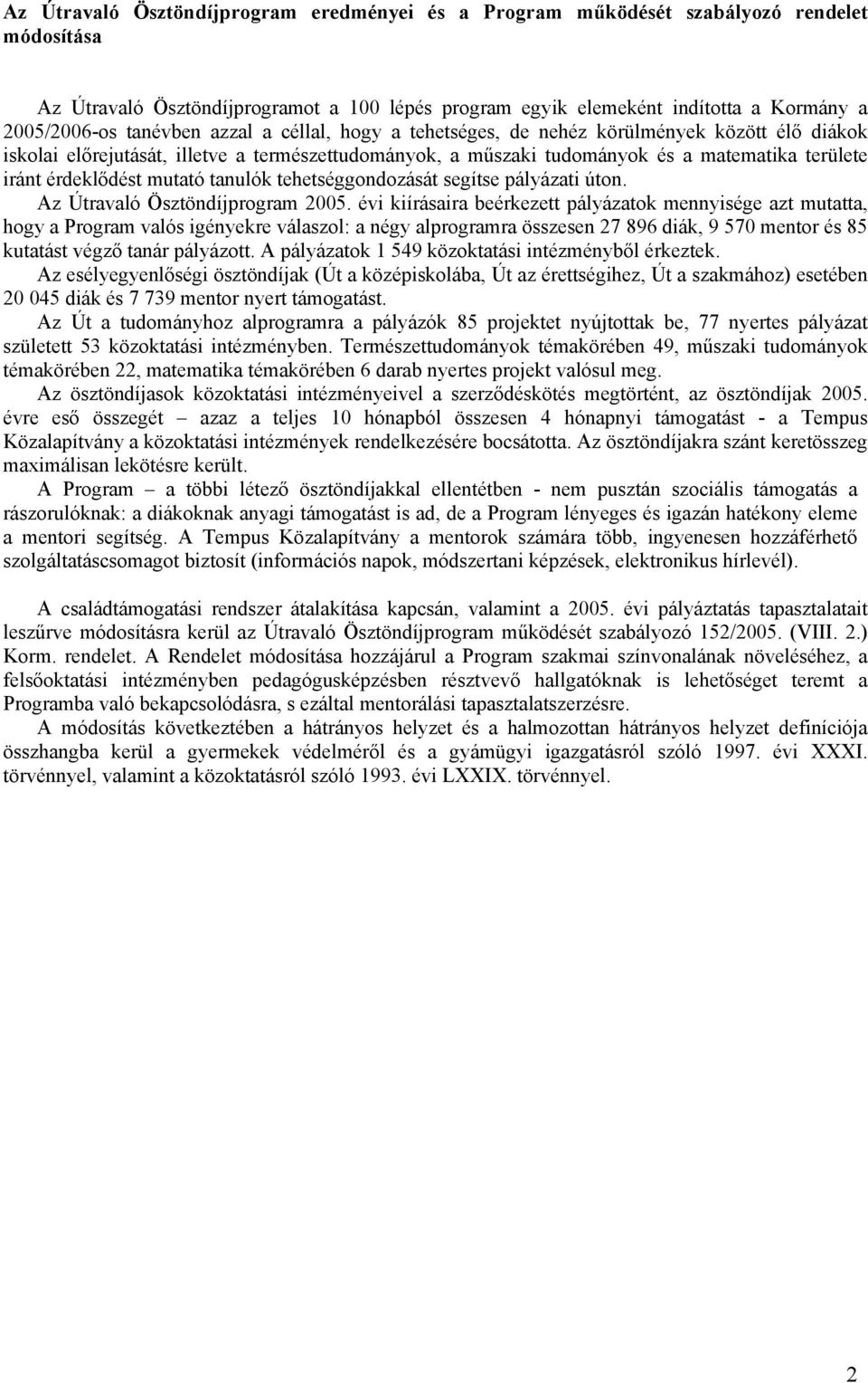 mutató tanulók tehetséggondozását segítse pályázati úton. Az Útravaló Ösztöndíjprogram 2005.