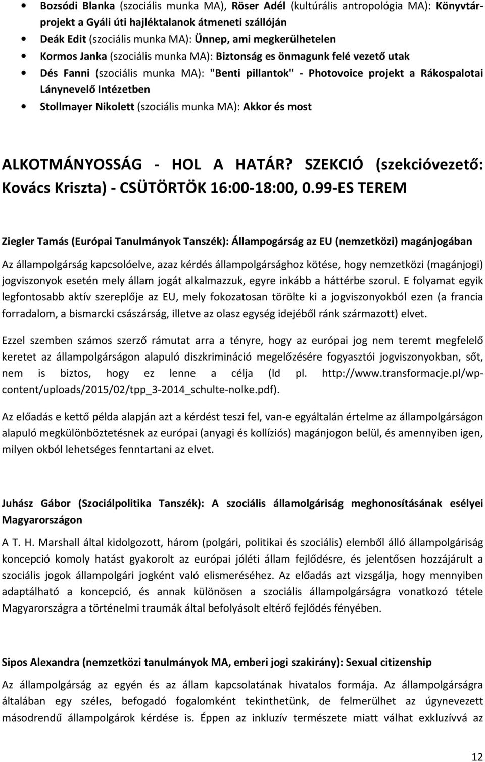 Nikolett (szociális munka MA): Akkor és most ALKOTMÁNYOSSÁG - HOL A HATÁR? SZEKCIÓ (szekcióvezető: Kovács Kriszta) - CSÜTÖRTÖK 16:00-18:00, 0.