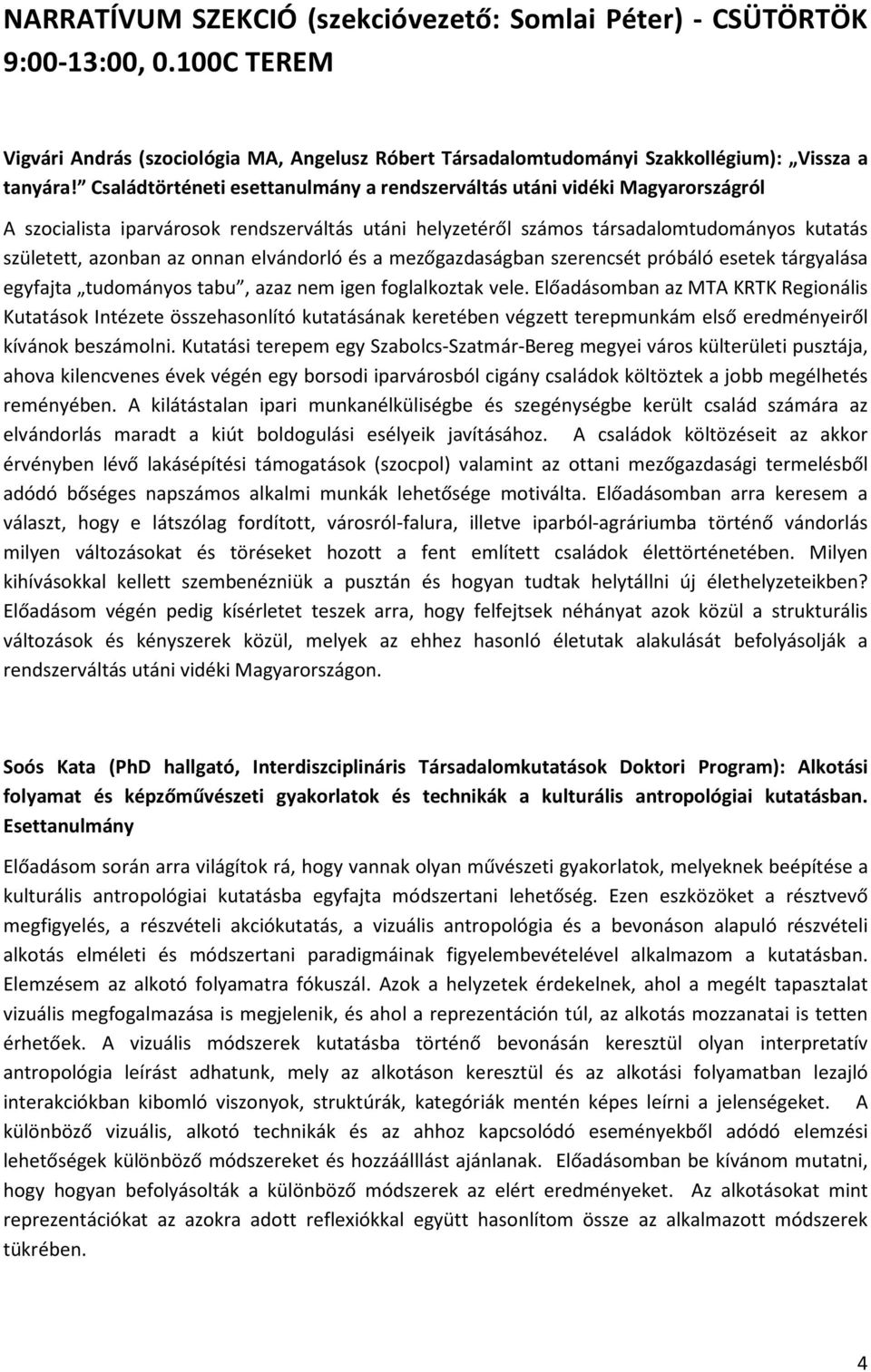 elvándorló és a mezőgazdaságban szerencsét próbáló esetek tárgyalása egyfajta tudományos tabu, azaz nem igen foglalkoztak vele.