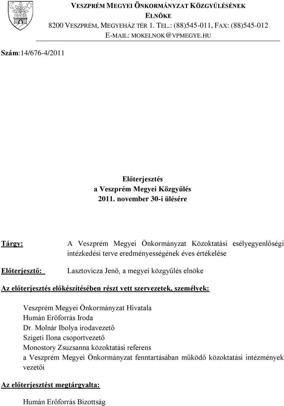 november 30-i ülésére Tárgy: Előterjesztő: A Veszprém Megyei Önkormányzat Közoktatási esélyegyenlőségi intézkedési terve eredményességének éves értékelése Lasztovicza Jenő, a megyei közgyűlés