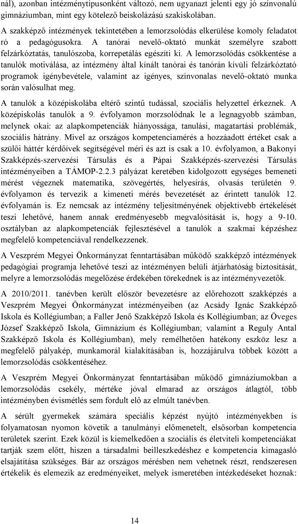 A tanórai nevelő-oktató munkát személyre szabott felzárkóztatás, tanulószoba, korrepetálás egészíti ki.