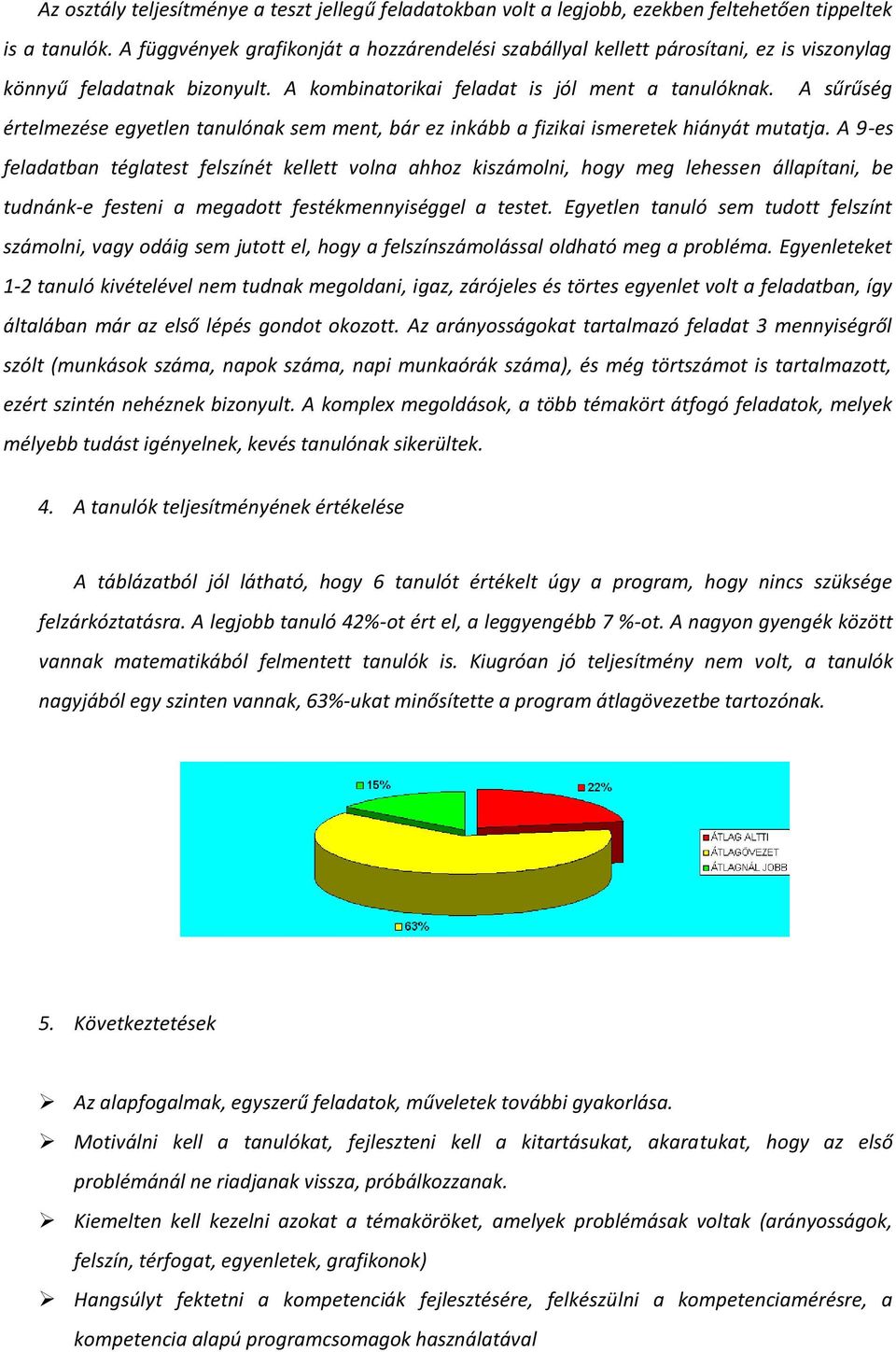 A sűrűség értelmezése egyetlen tanulónak sem ment, bár ez inkább a fizikai ismeretek hiányát mutatja.