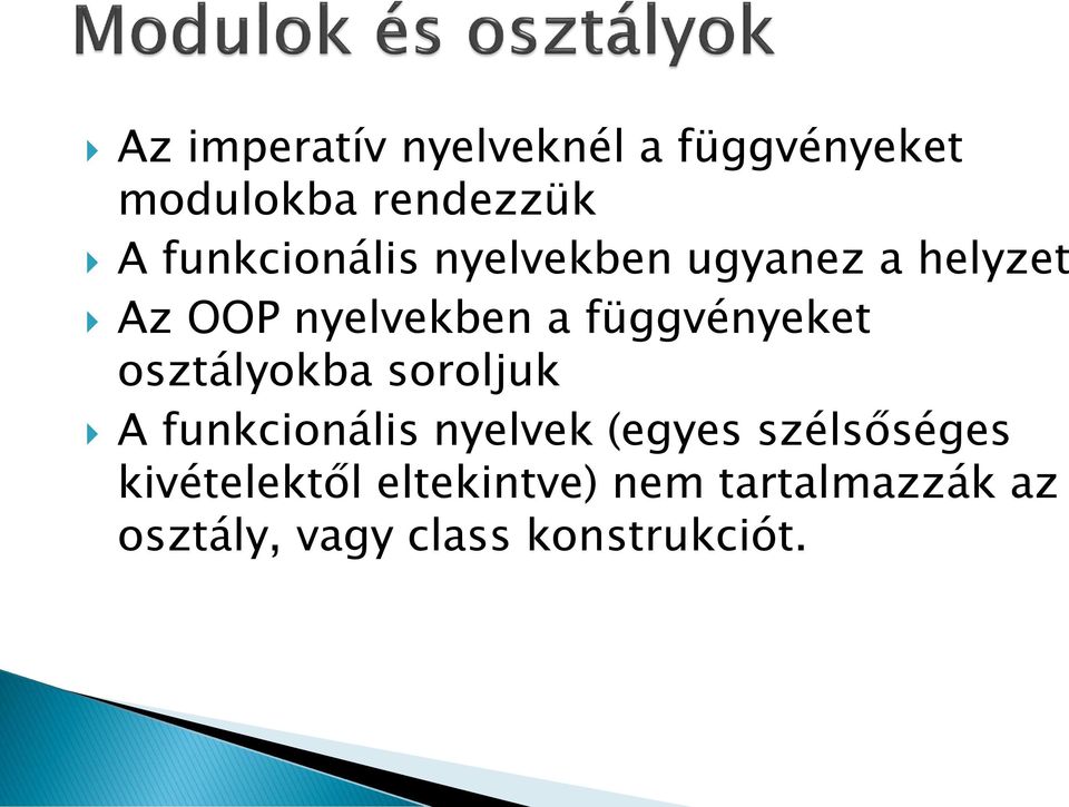 függvényeket osztályokba soroljuk A funkcionális nyelvek (egyes