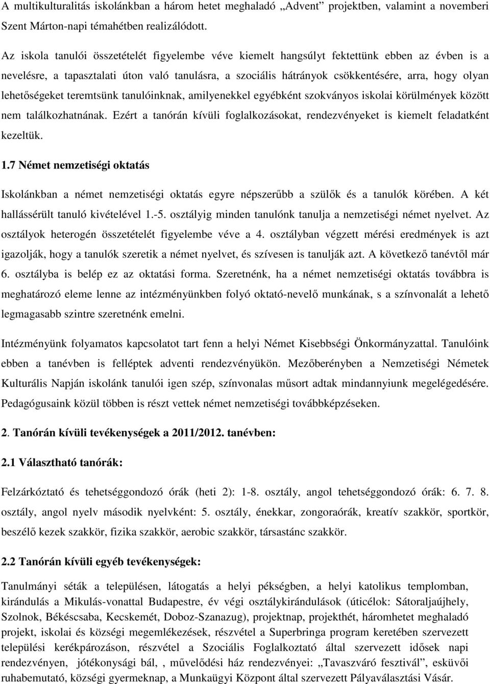 lehetőségeket teremtsünk tanulóinknak, amilyenekkel egyébként szokványos iskolai körülmények között nem találkozhatnának.