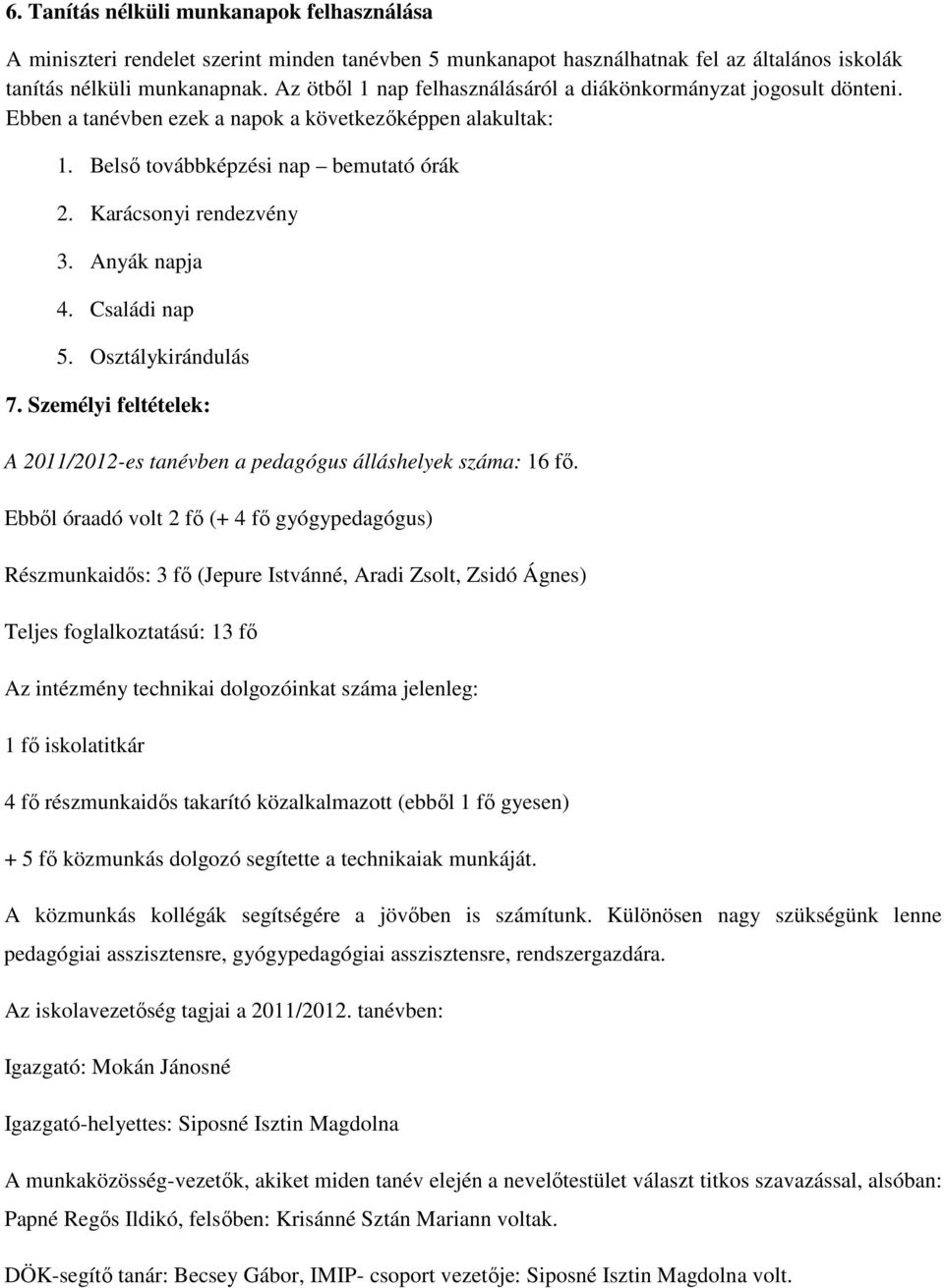 Anyák napja 4. Családi nap 5. Osztálykirándulás 7. Személyi feltételek: A 211/212-es tanévben a pedagógus álláshelyek száma: 16 fő.