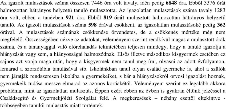 Az igazolt mulasztások száma 598 órával csökkent, az igazolatlan mulasztásoké pedig 362 órával. A mulasztások számának csökkenése örvendetes, de a csökkenés mértéke még nem megfelelő.