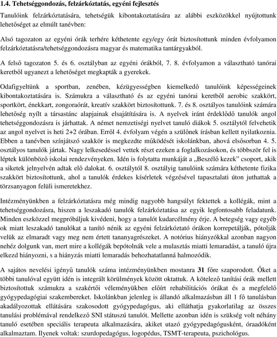 osztályban az egyéni órákból, 7. 8. évfolyamon a választható tanórai keretből ugyanezt a lehetőséget megkapták a gyerekek.