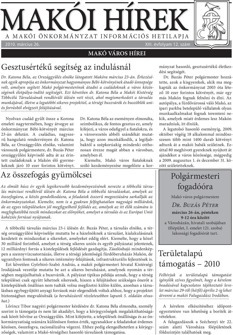 Katona Béla, az Országgyűlés elnöke, valamint városunk polgármestere, dr. Buzás Péter országgyűlési képviselő adta át az érintett családoknak a Makón élő gyermekeknek járó 10 ezer forintos kötvényt.