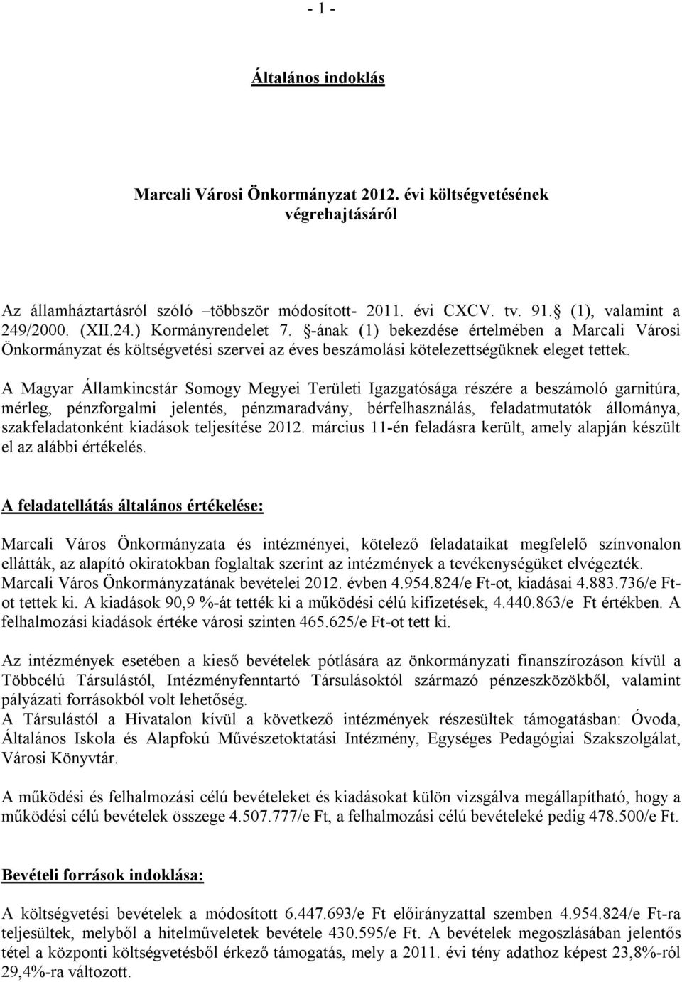 A Magyar Államkincstár Somogy Megyei Területi Igazgatósága részére a beszámoló garnitúra, mérleg, pénzforgalmi jelentés, pénzmaradvány, bérfelhasználás, feladatmutatók állománya, szakfeladatonként