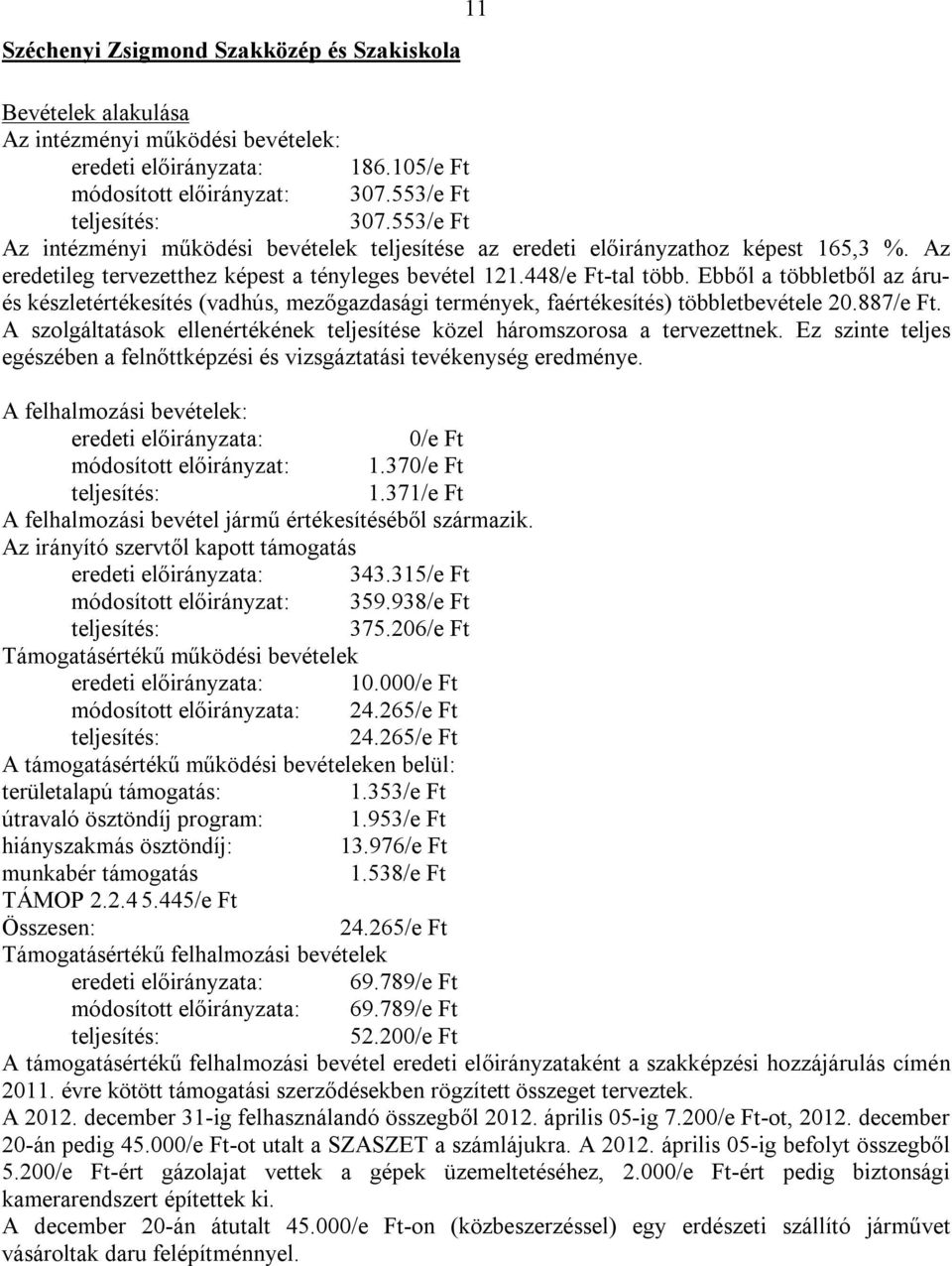 Ebből a többletből az árués készletértékesítés (vadhús, mezőgazdasági termények, faértékesítés) többletbevétele 20.887/e Ft.