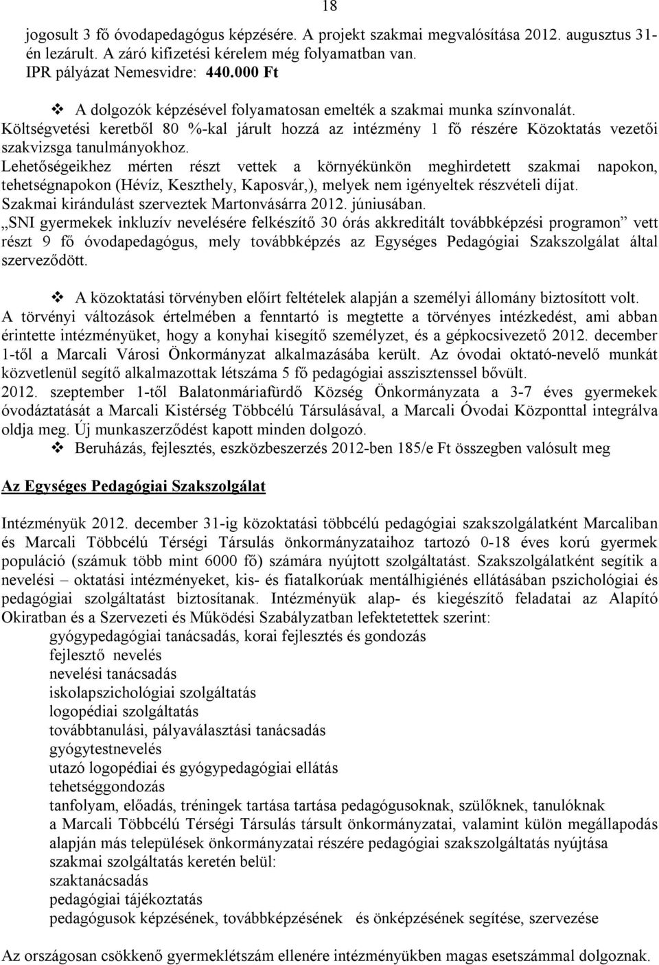 Lehetőségeikhez mérten részt vettek a környékünkön meghirdetett szakmai napokon, tehetségnapokon (Hévíz, Keszthely, Kaposvár,), melyek nem igényeltek részvételi díjat.