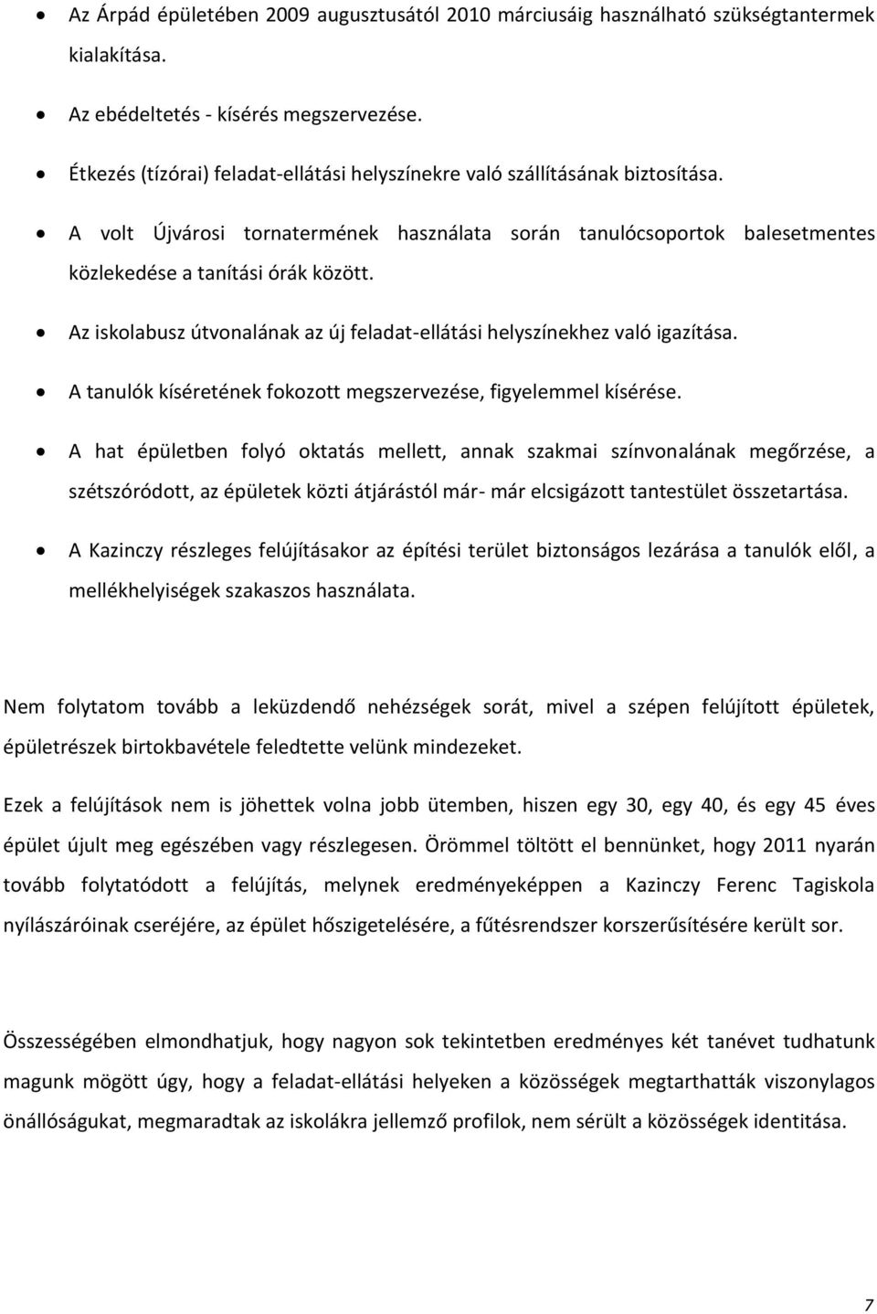 Az iskolabusz útvonalának az új feladat-ellátási helyszínekhez való igazítása. A tanulók kíséretének fokozott megszervezése, figyelemmel kísérése.