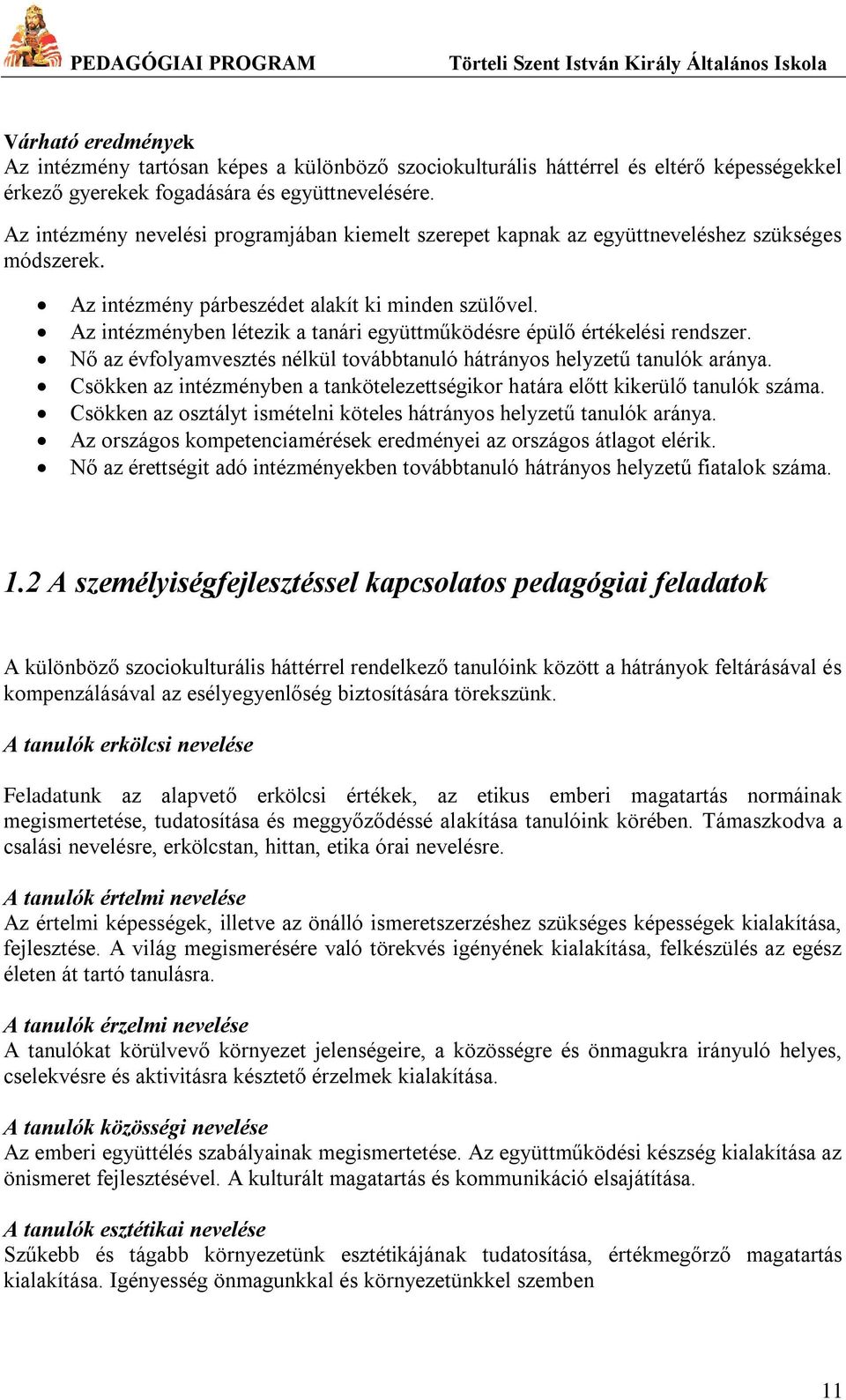 Az intézményben létezik a tanári együttműködésre épülő értékelési rendszer. Nő az évfolyamvesztés nélkül továbbtanuló hátrányos helyzetű tanulók aránya.