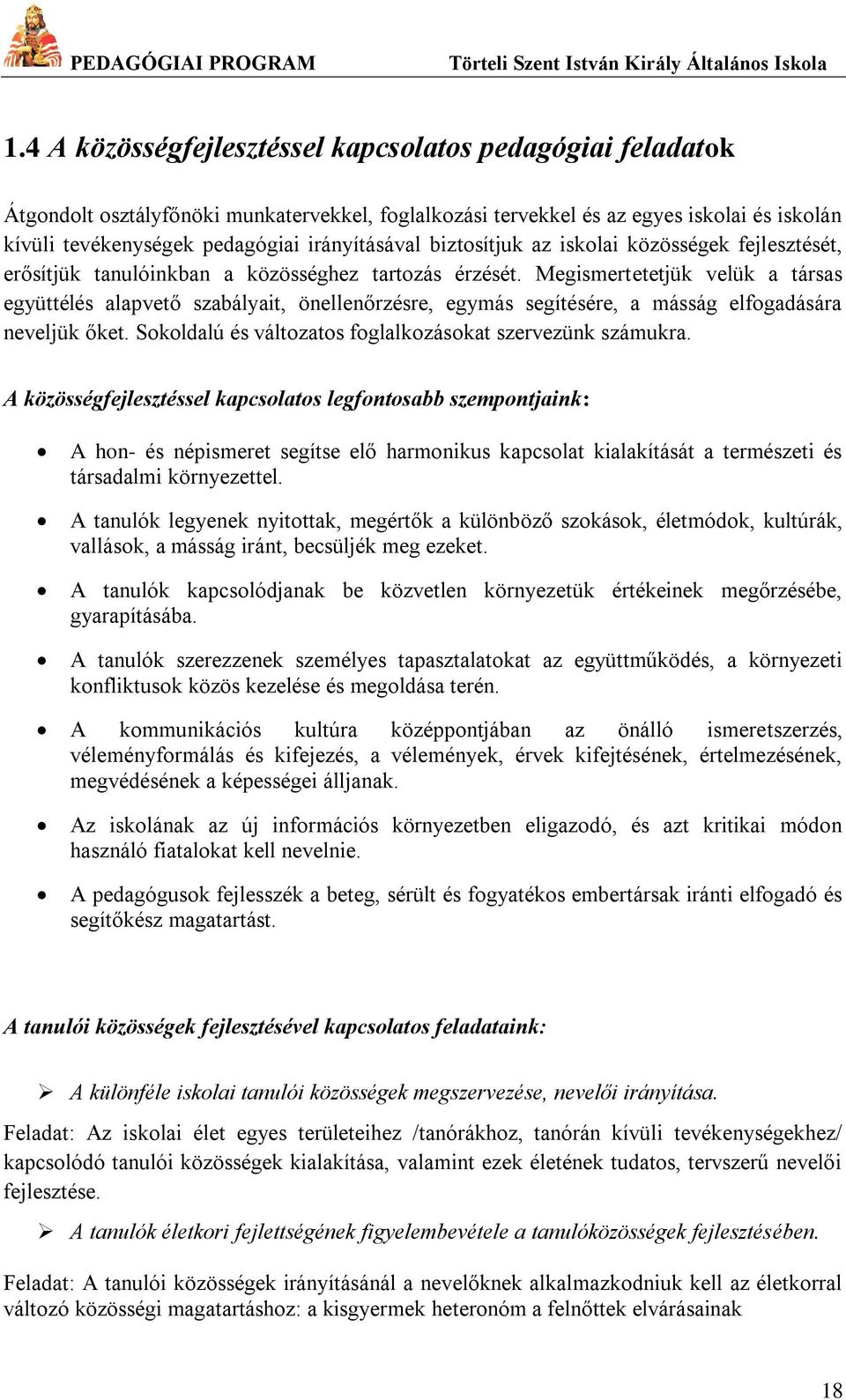 Megismertetetjük velük a társas együttélés alapvető szabályait, önellenőrzésre, egymás segítésére, a másság elfogadására neveljük őket. Sokoldalú és változatos foglalkozásokat szervezünk számukra.